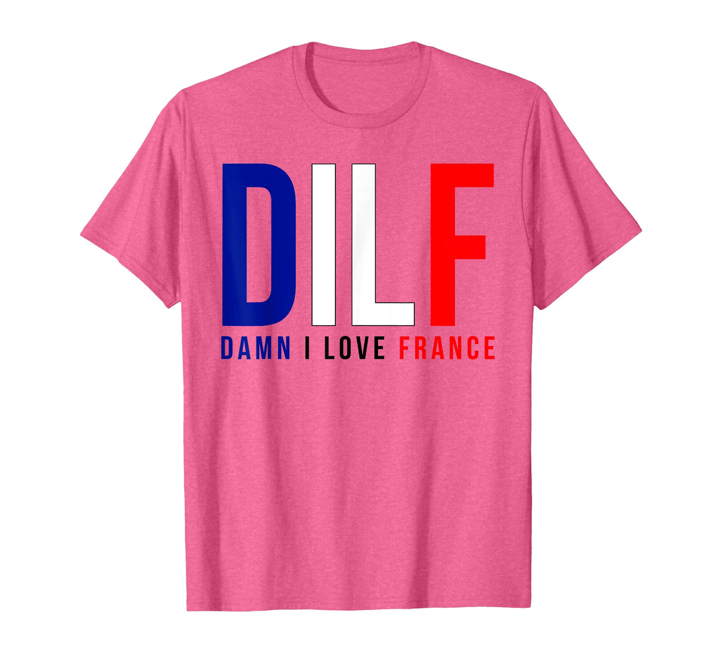 Damn I Love France Funny Adult Quote France Enthusiasts DILF T-Shirt