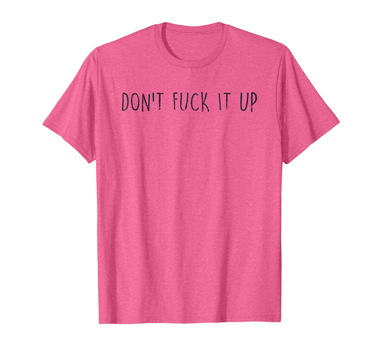 Sarcasm Quotes Don't Fuck It Up Funny Saying T-Shirt