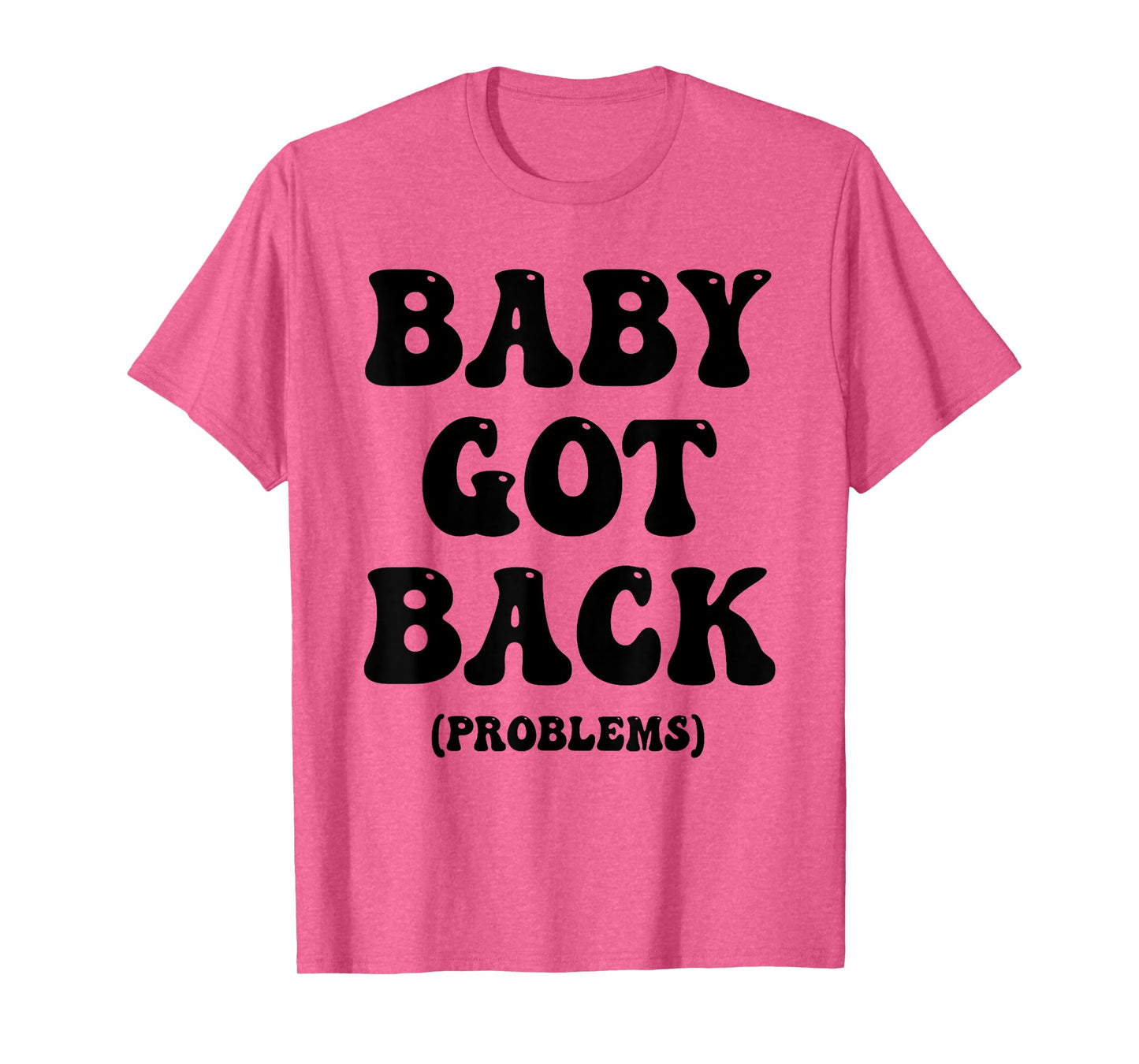 Baby Got Back Problem Funny T-Shirt