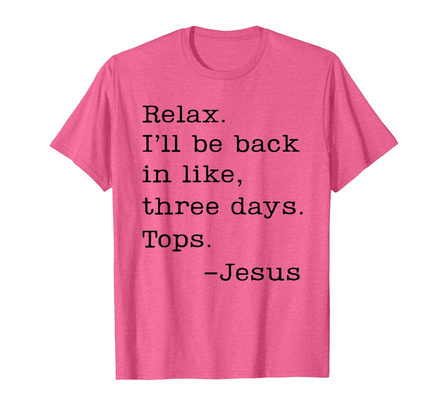 Jesus Relax I'll Be Back In Like Three Days Tops T-Shirt