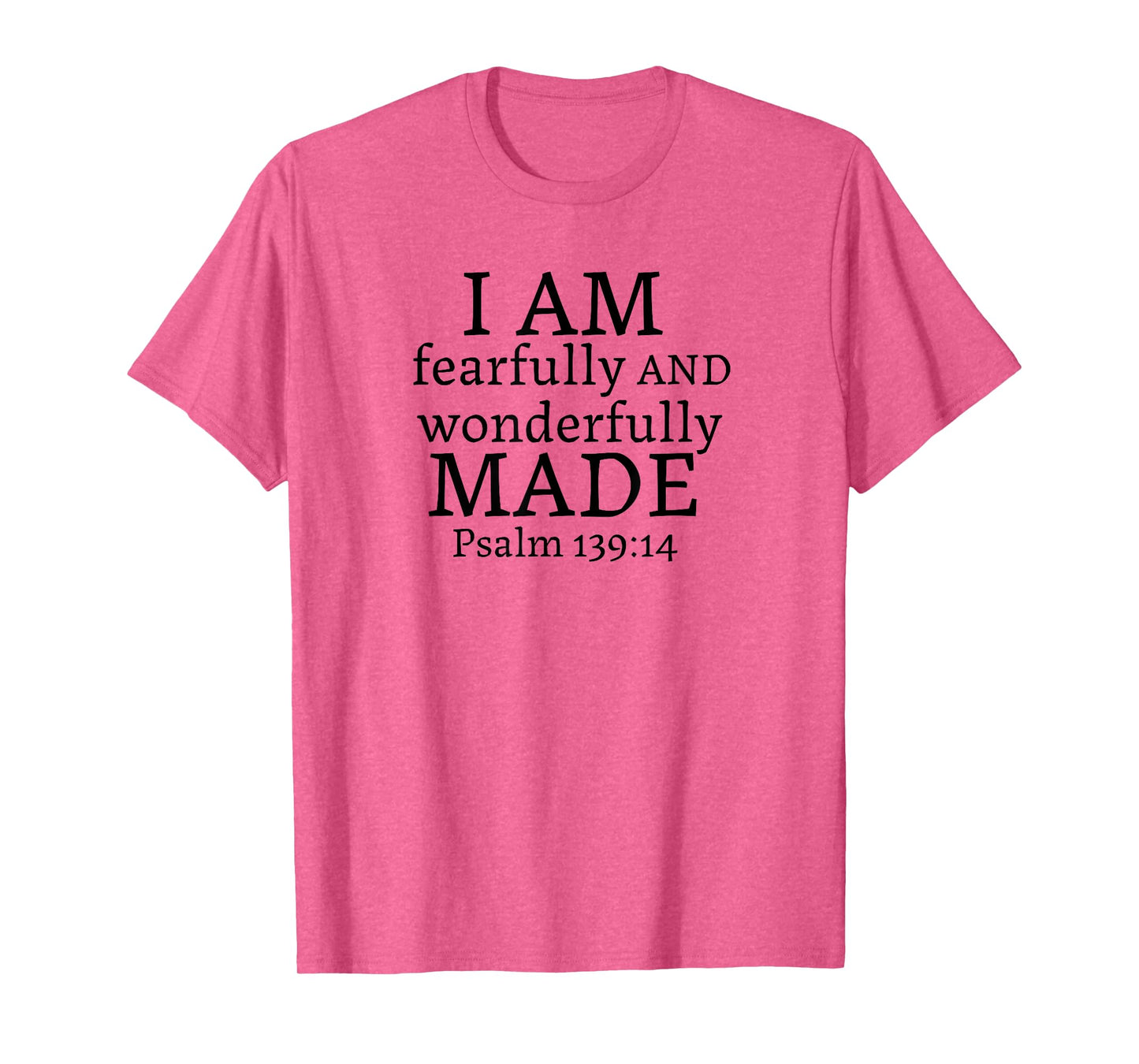 I AM fearfully AND wonderfully MADE - Psalm 139:14 T-Shirt