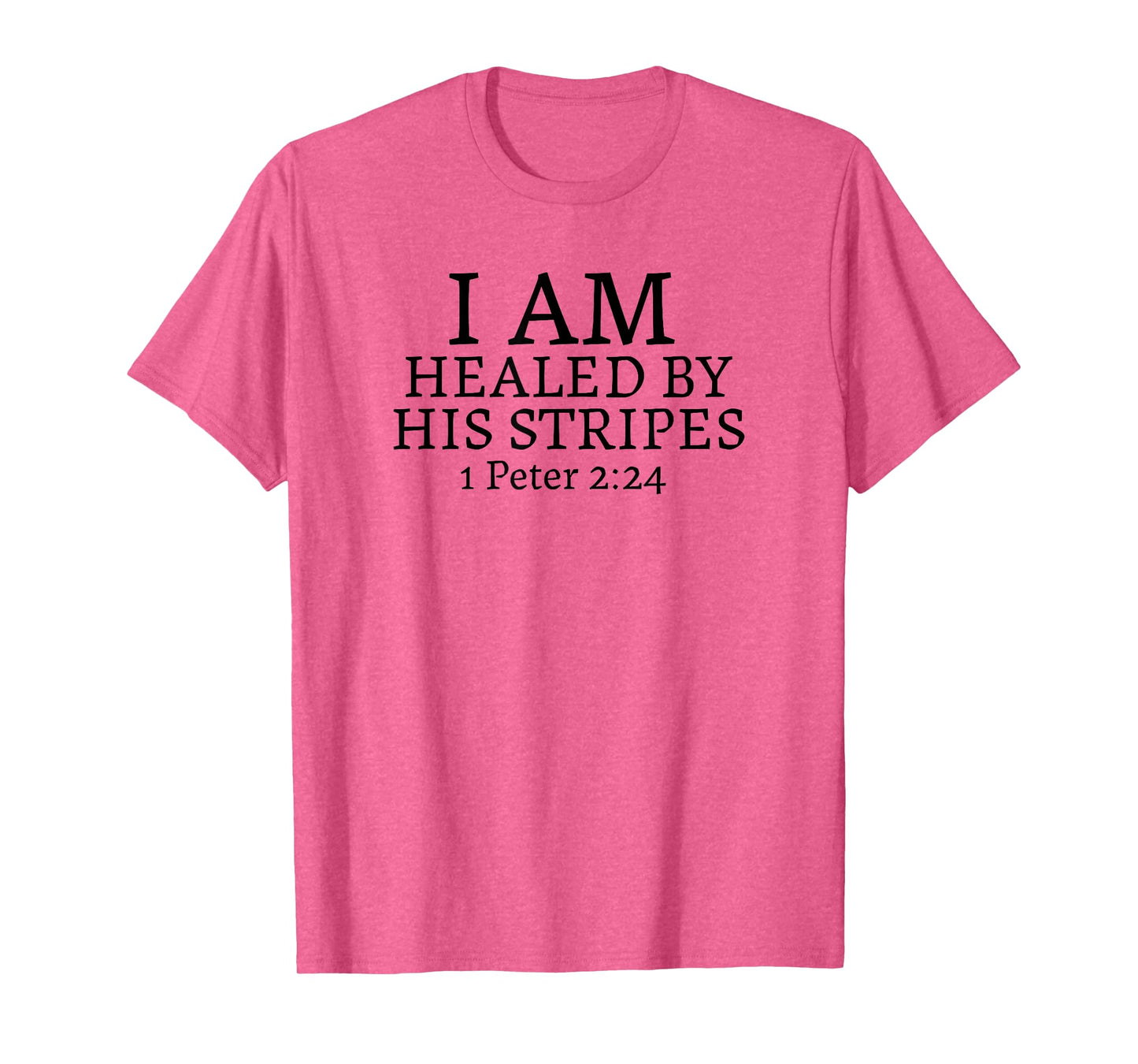 I AM HEALED BY HIS STRIPES-1 Peter 2:24 T-Shirt