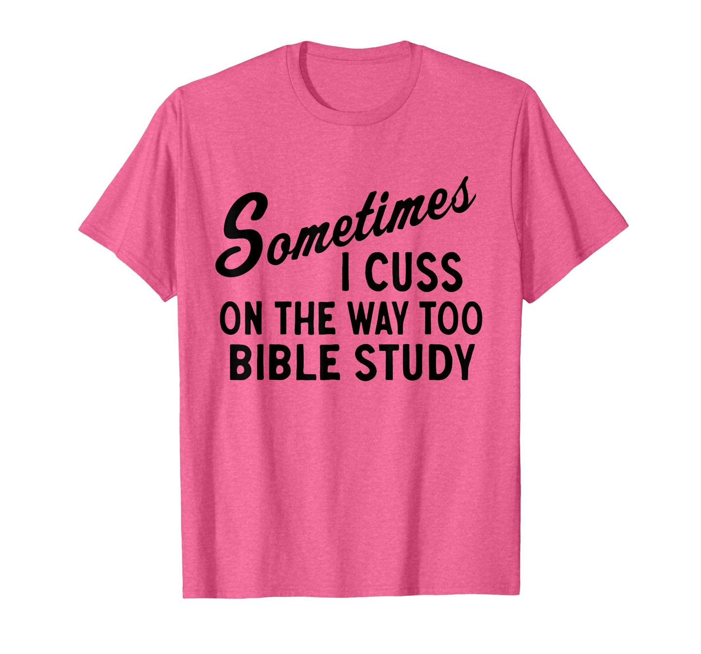 Sometimes I Cuss On The Way To Bible Study Jesus Christ T-Shirt