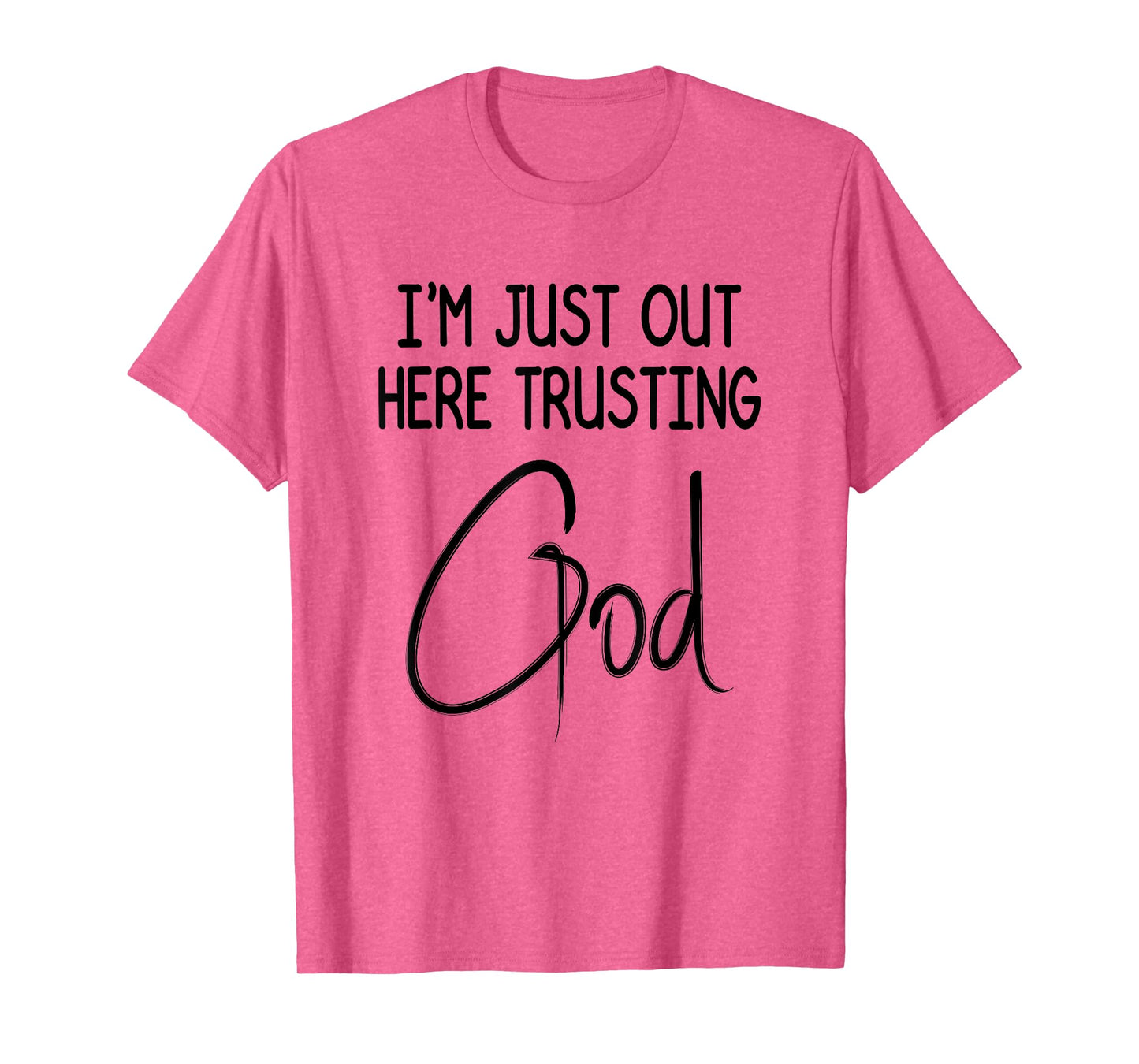 I'm Just Out Here Trusting God Christian Inspired Quote T-Shirt