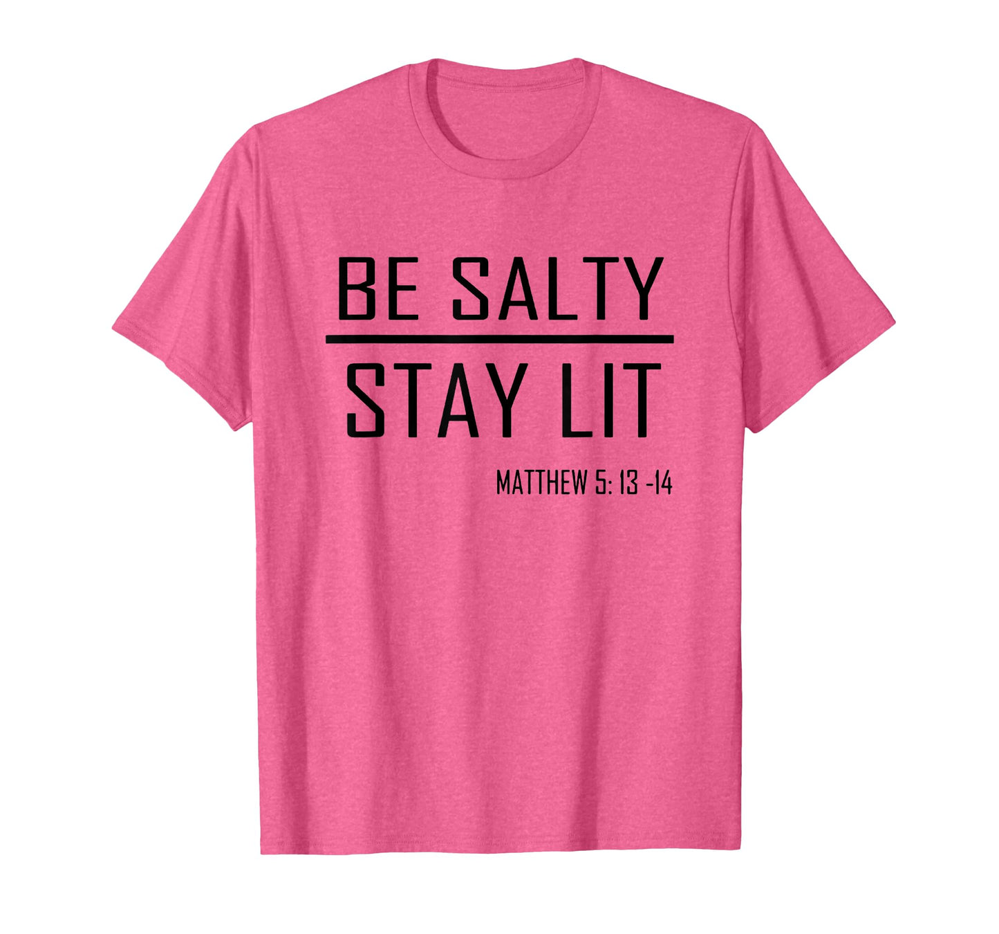 Be Salty Stay Lit Matthew 5:13-14 T-Shirt