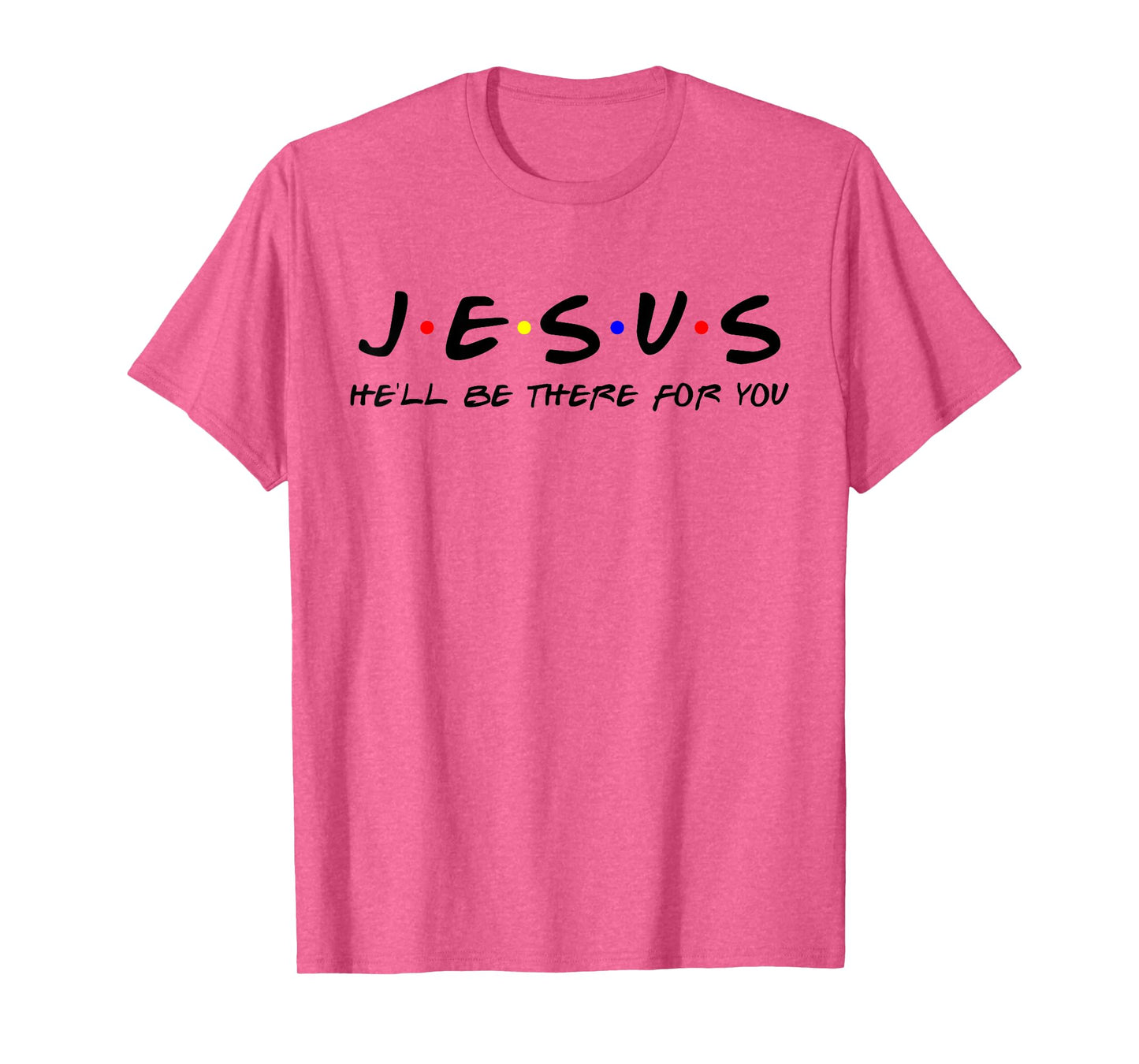Jesus He'll Be There For You Tshirt Men Women Kids Christian T-Shirt