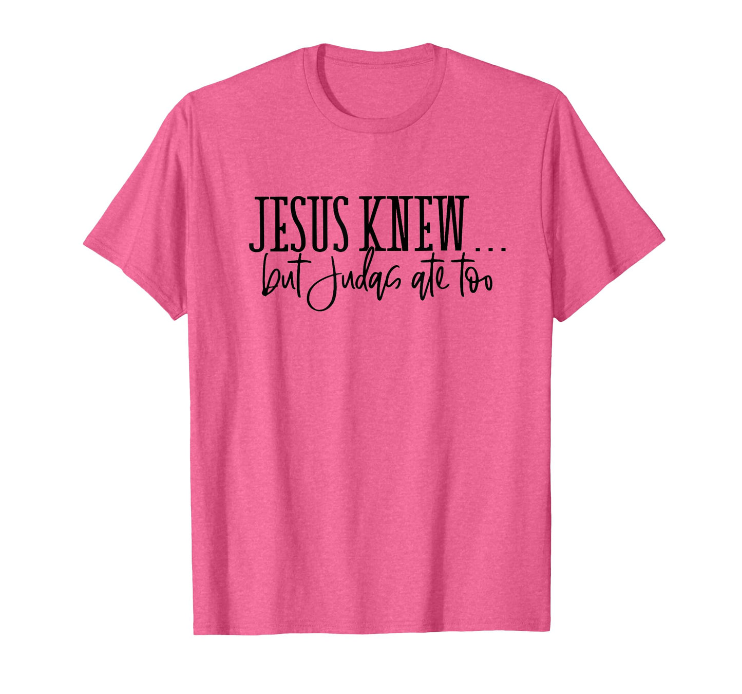 jesus knew but judas ate too T-Shirt