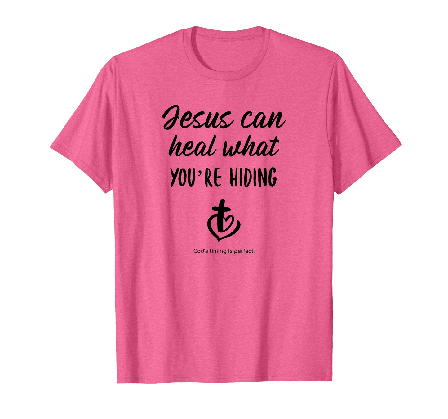 Jesus can heal what you're hiding God's timing is perfect T-Shirt