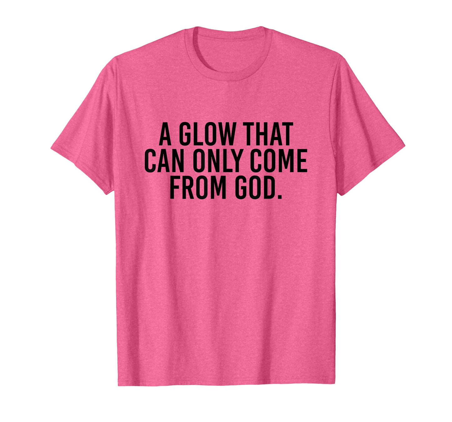 A Glow That Can Only Come From God Funny Christian T-Shirt