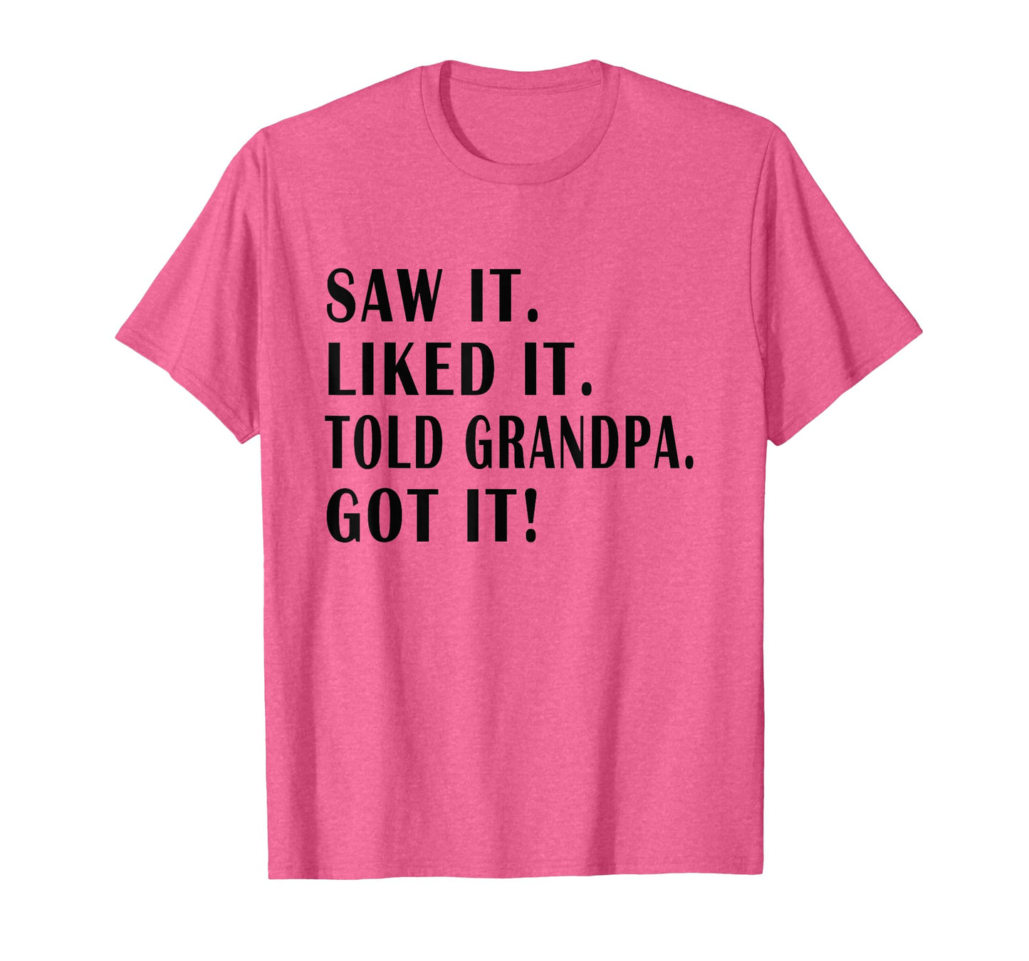 saw it liked it told grandpa Got it ! Funny Kids Sarcastic T-Shirt