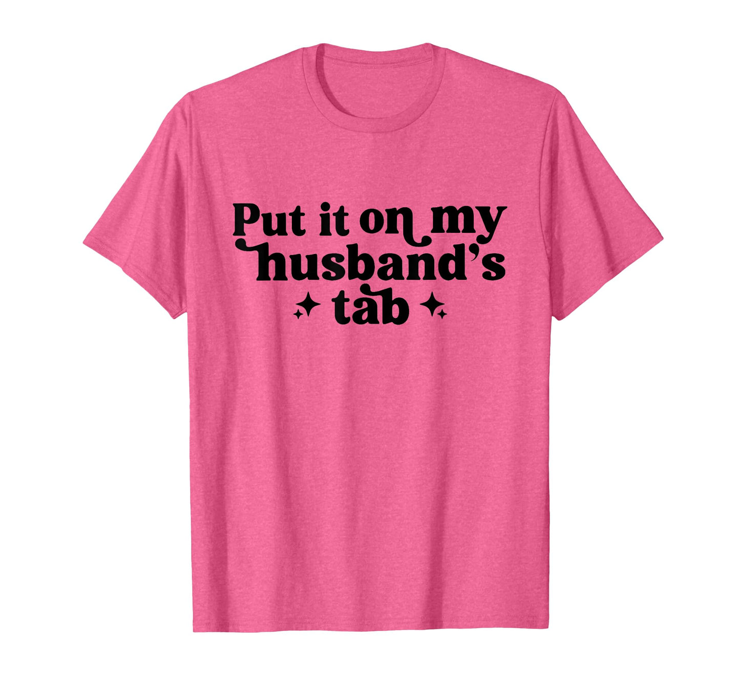 Put It On My Husband's Tab, Funny Wife T-Shirt