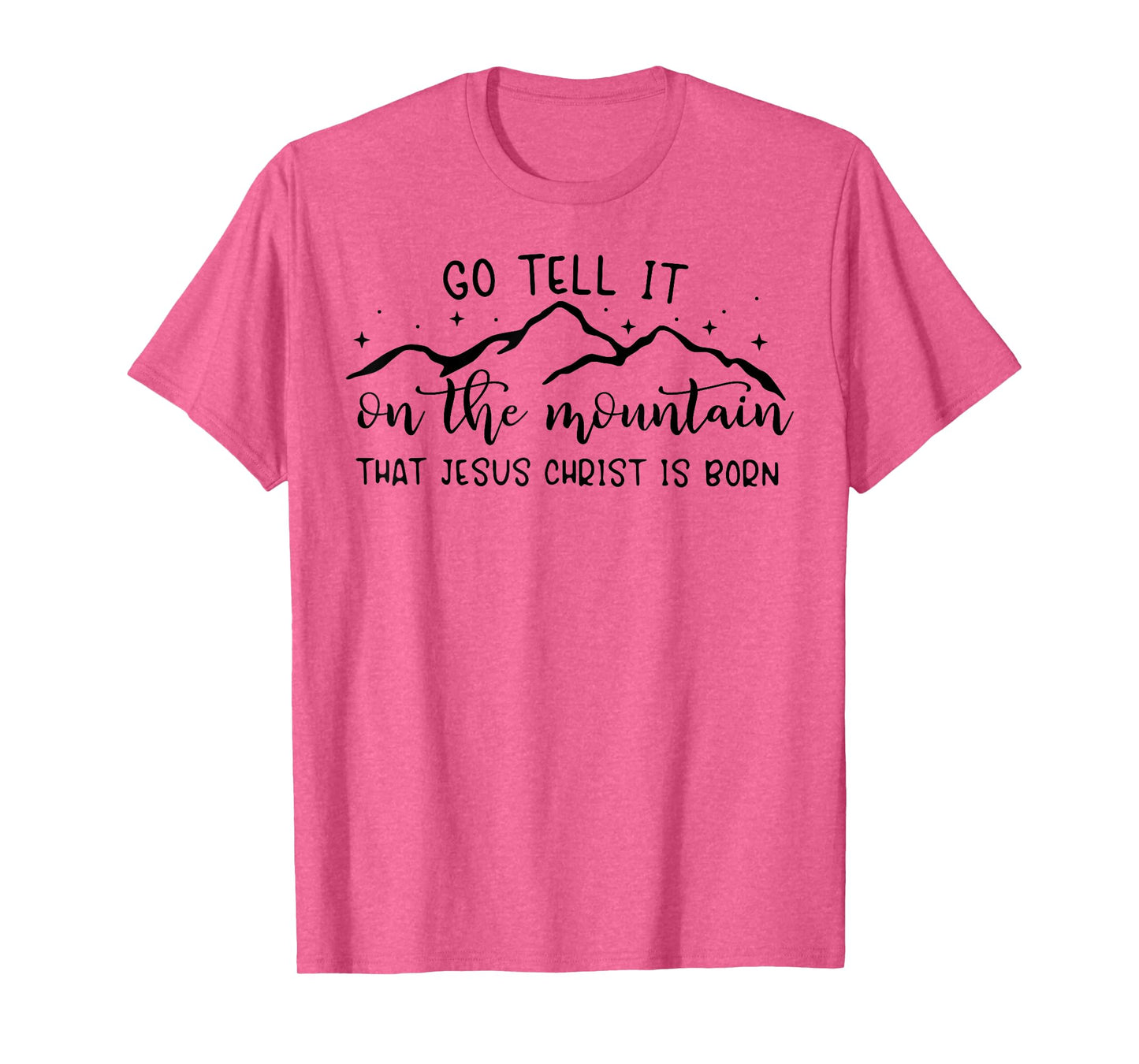 Go Tell It On The Mountain That Jesus Christ Is Born T-Shirt
