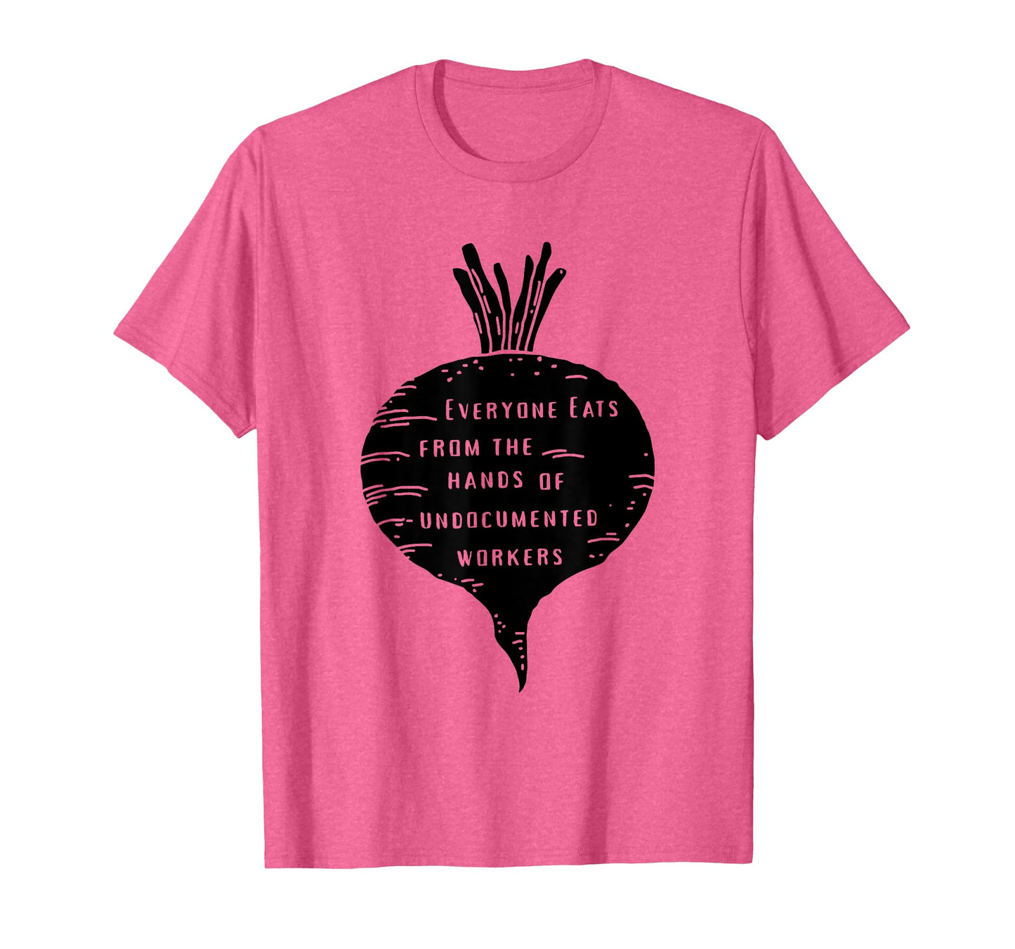 Everyone Eats from The Hands of Undocumented Workers Rights T-Shirt