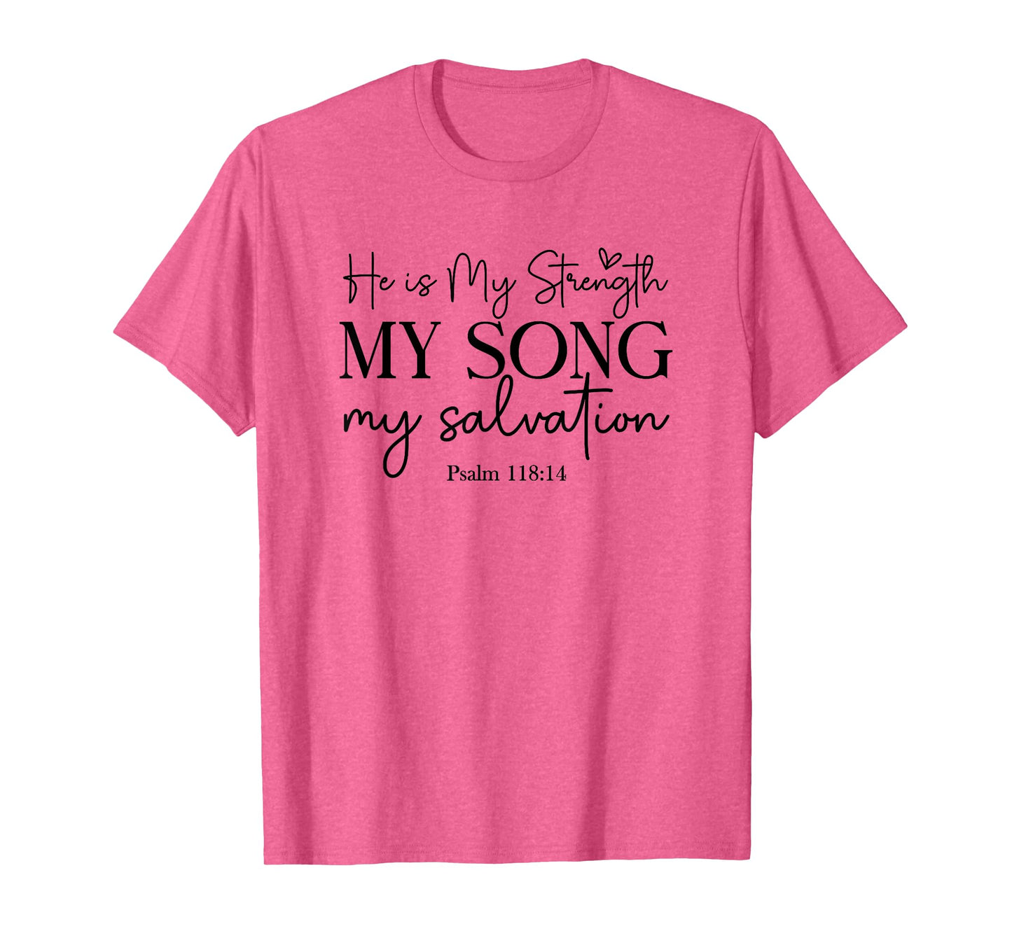 He Is My Strength My Song My Salvation - Psalm 118:14 T-Shirt