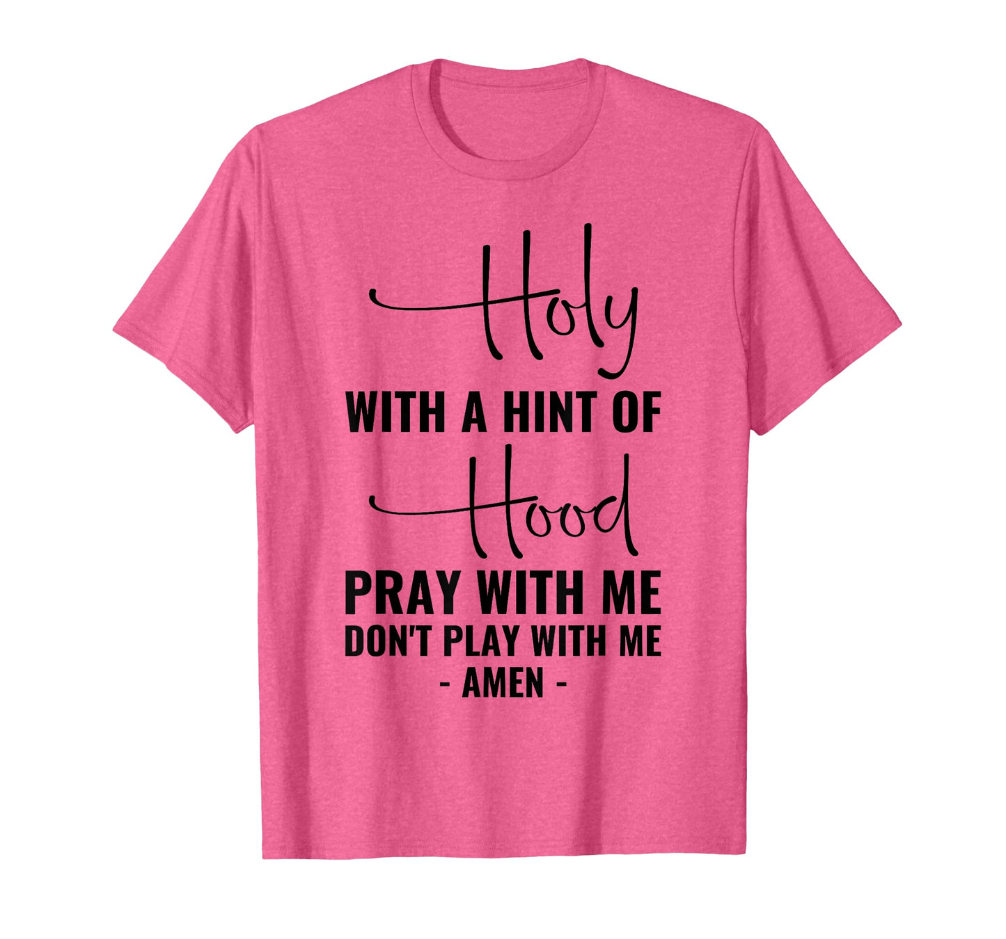 Holy With A Hint Of Hood Pray With Me Don't Play With Me T-Shirt