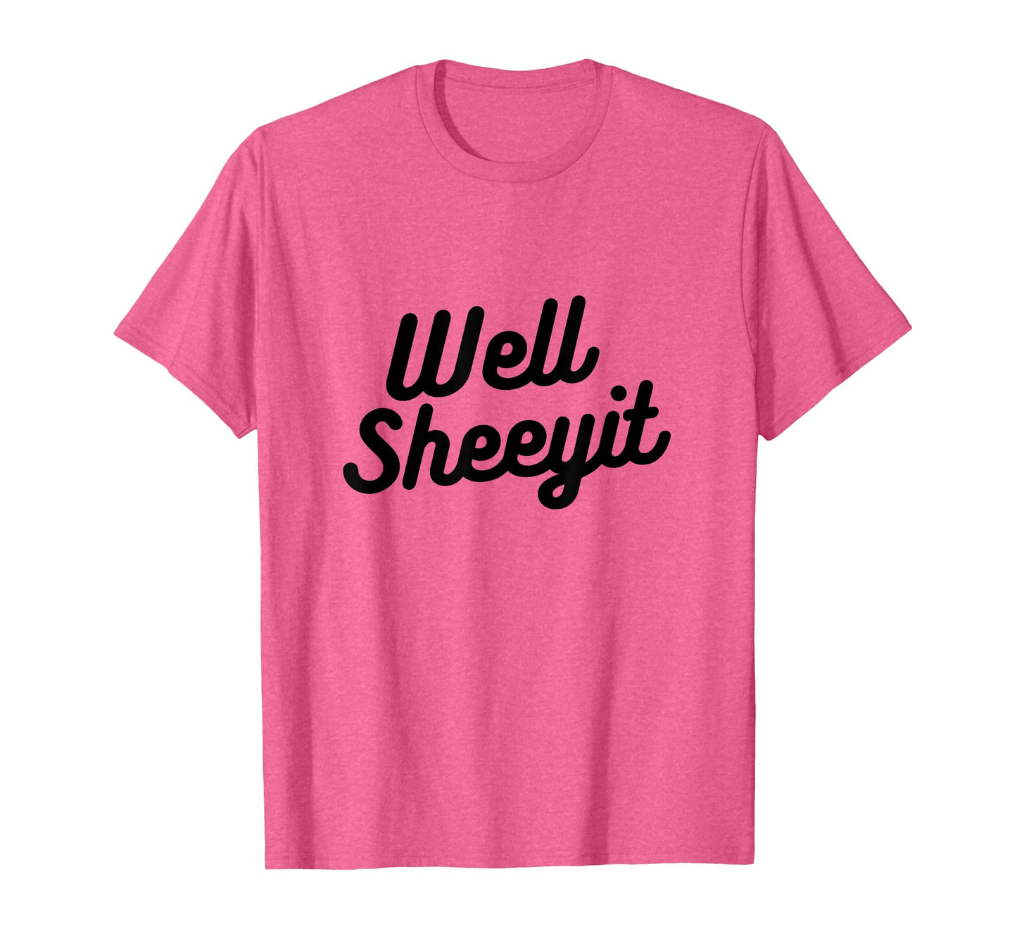 Well Sheeyit Funny Country Accent Quote T-Shirt