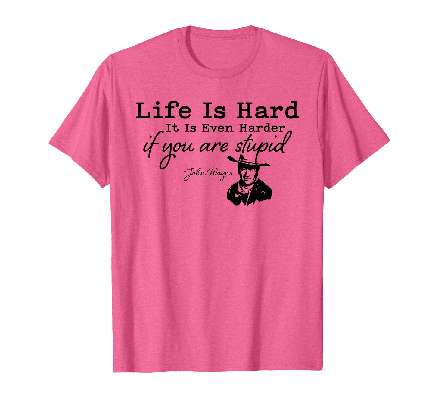Life Is Even Harder When You Are Stupid Funny Men Women T-Shirt