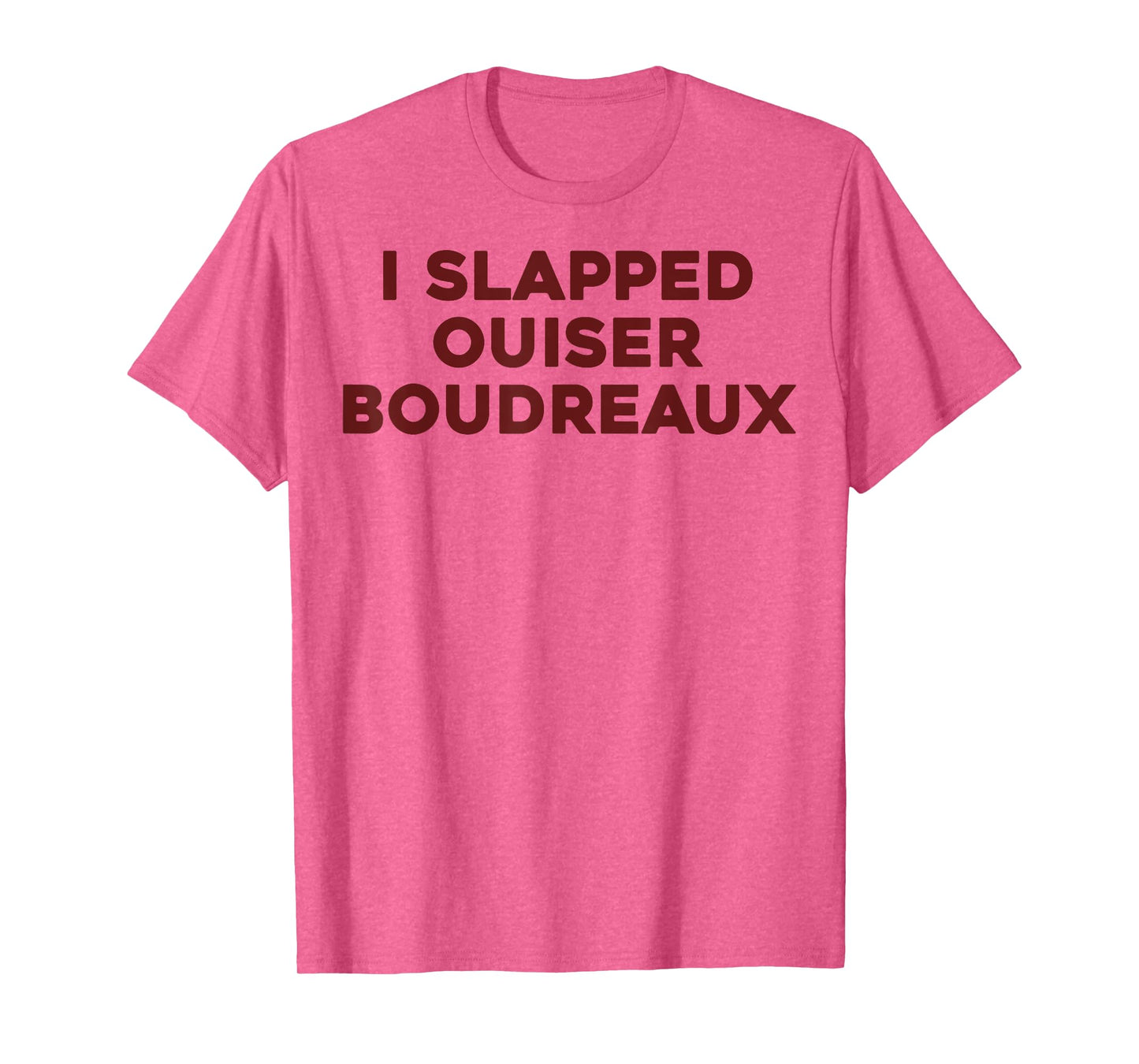 I Slapped Ouiser Boudreaux Funny Quote for Men Women Kids T-Shirt