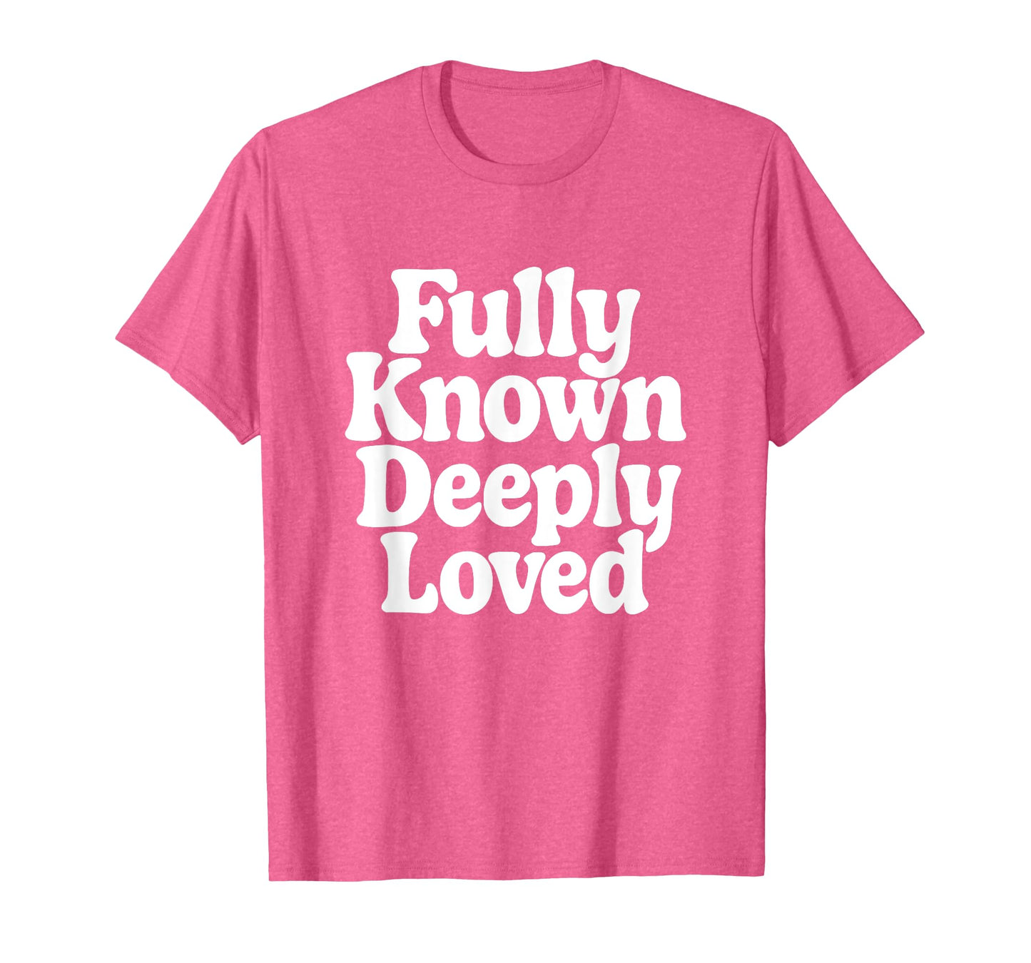 Fully Known Deeply Loved. Bible Psalm 139 T-Shirt