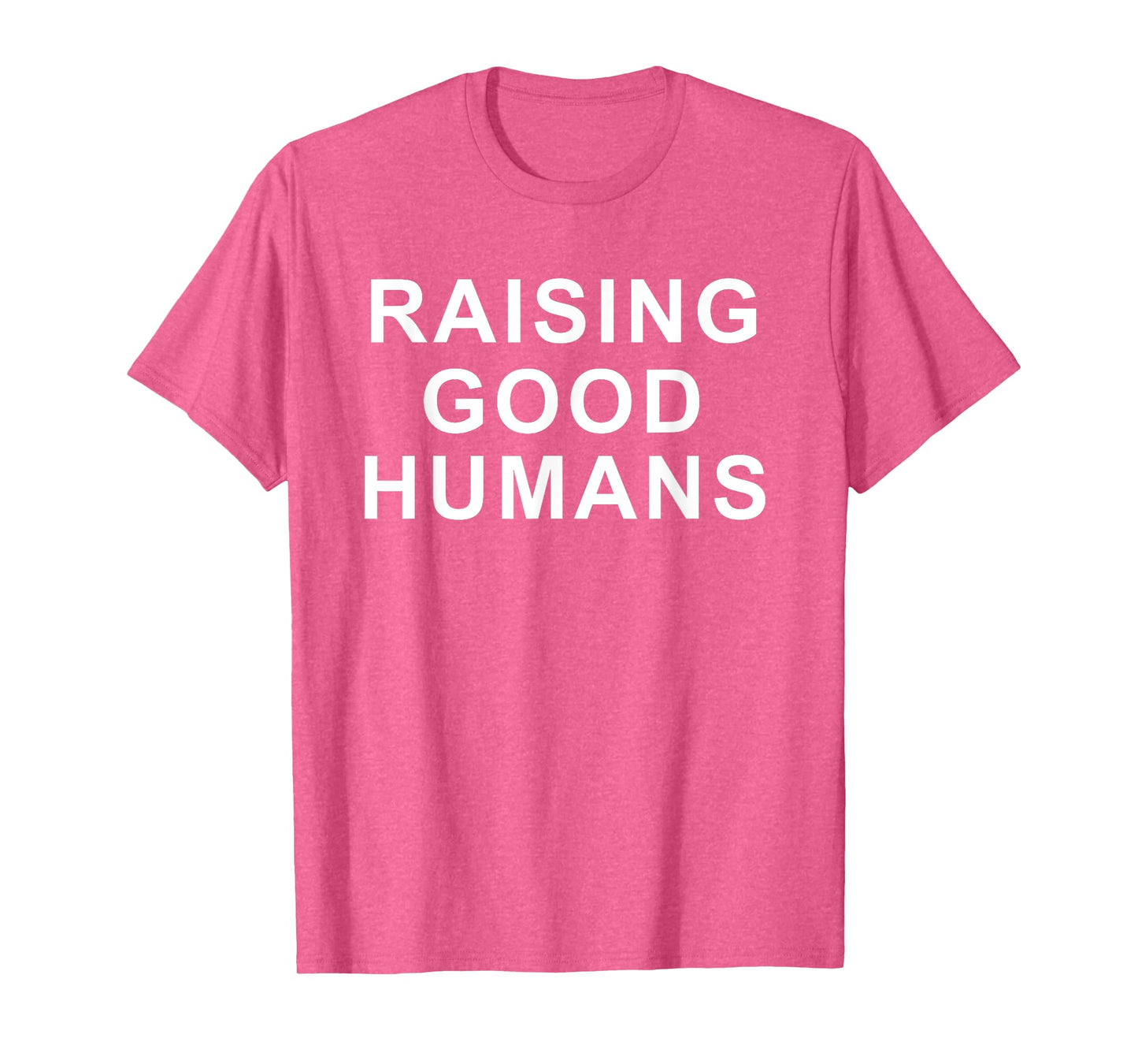 Raising Good Humans Motivational Quotes T-Shirt