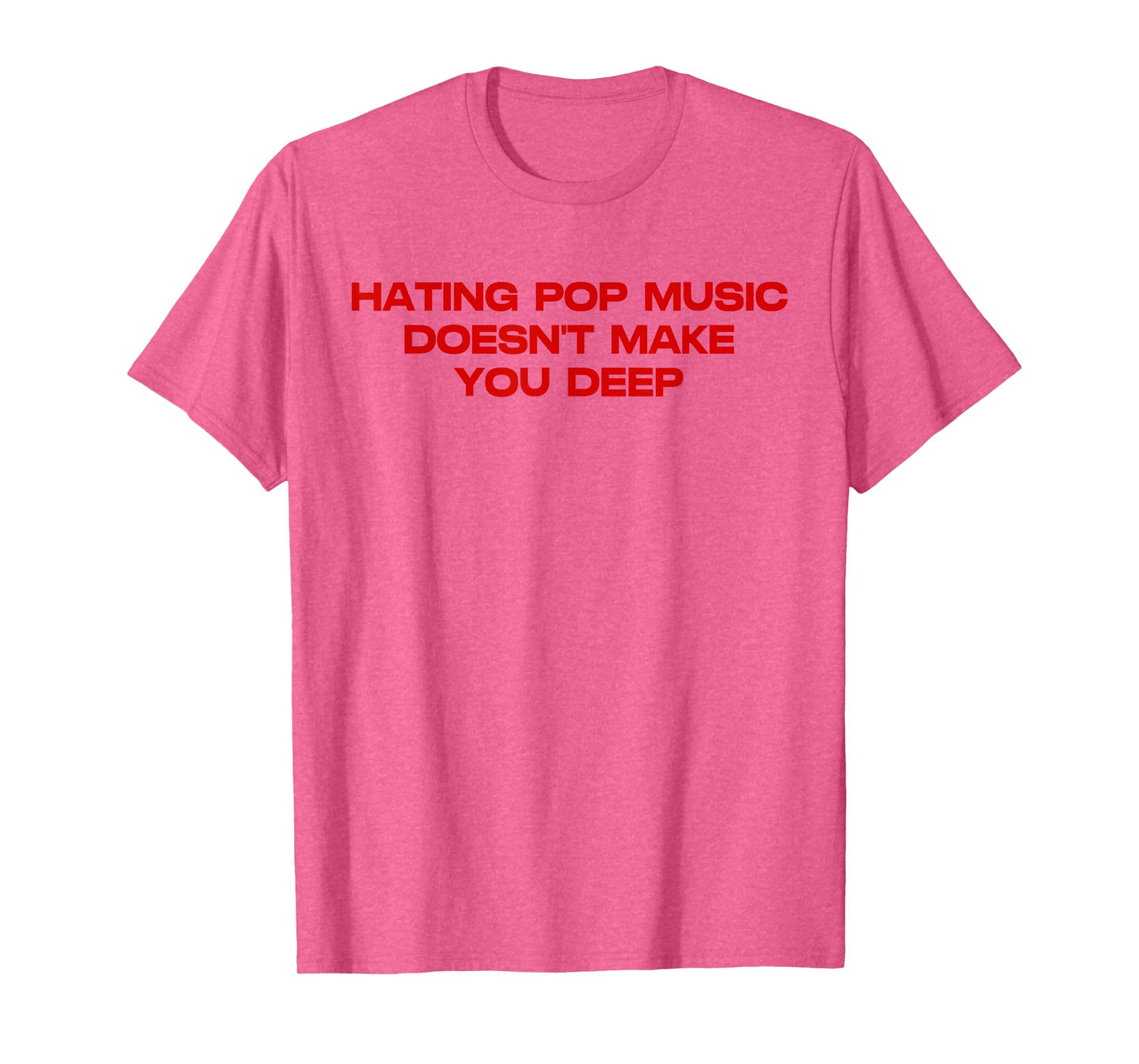 Hating Pop Doesn't Make You Funny Deep Music Sarcastic Joke T-Shirt