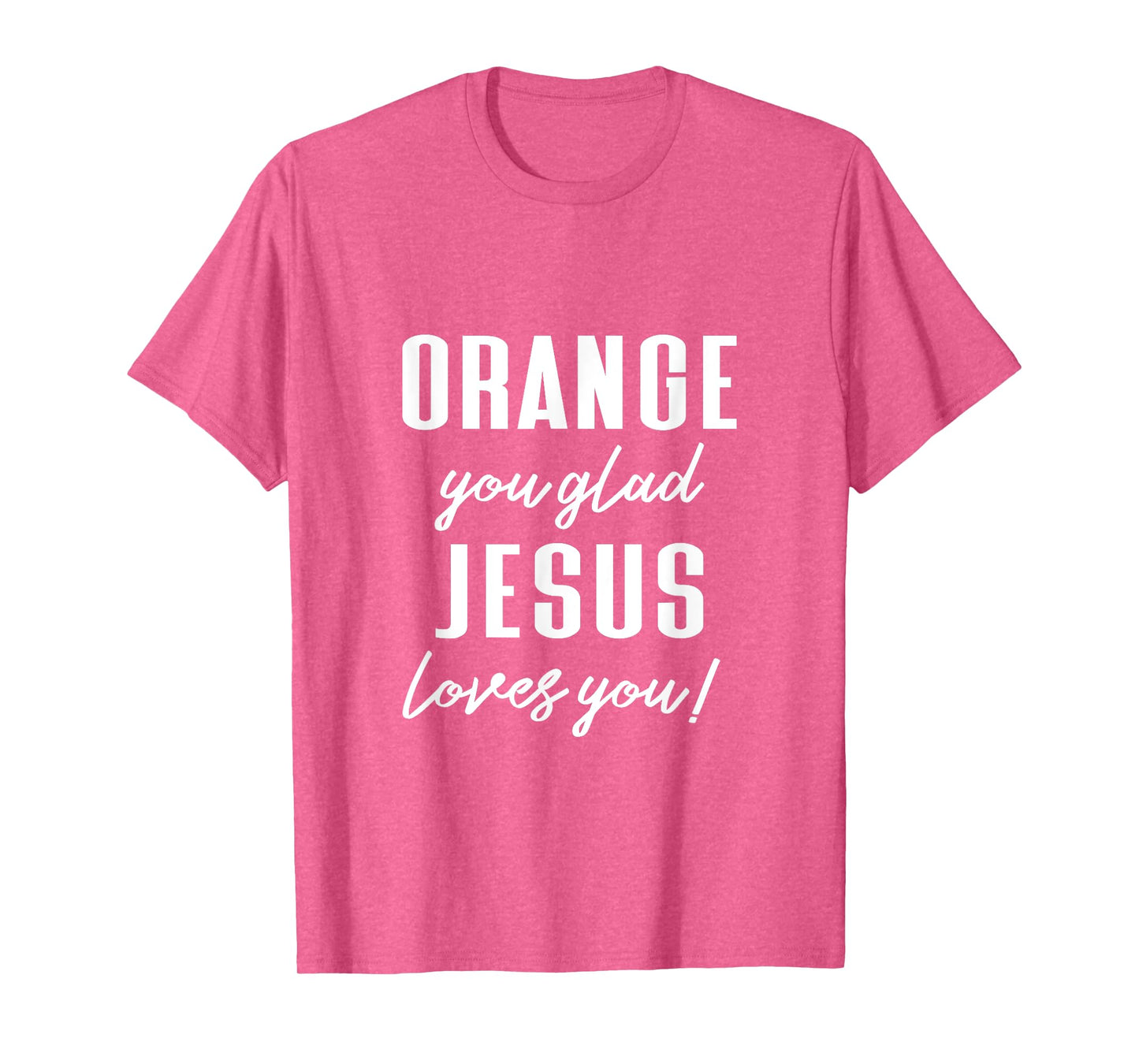 Funny Orange Pun - Orange You Glad Jesus Loves You! T-Shirt