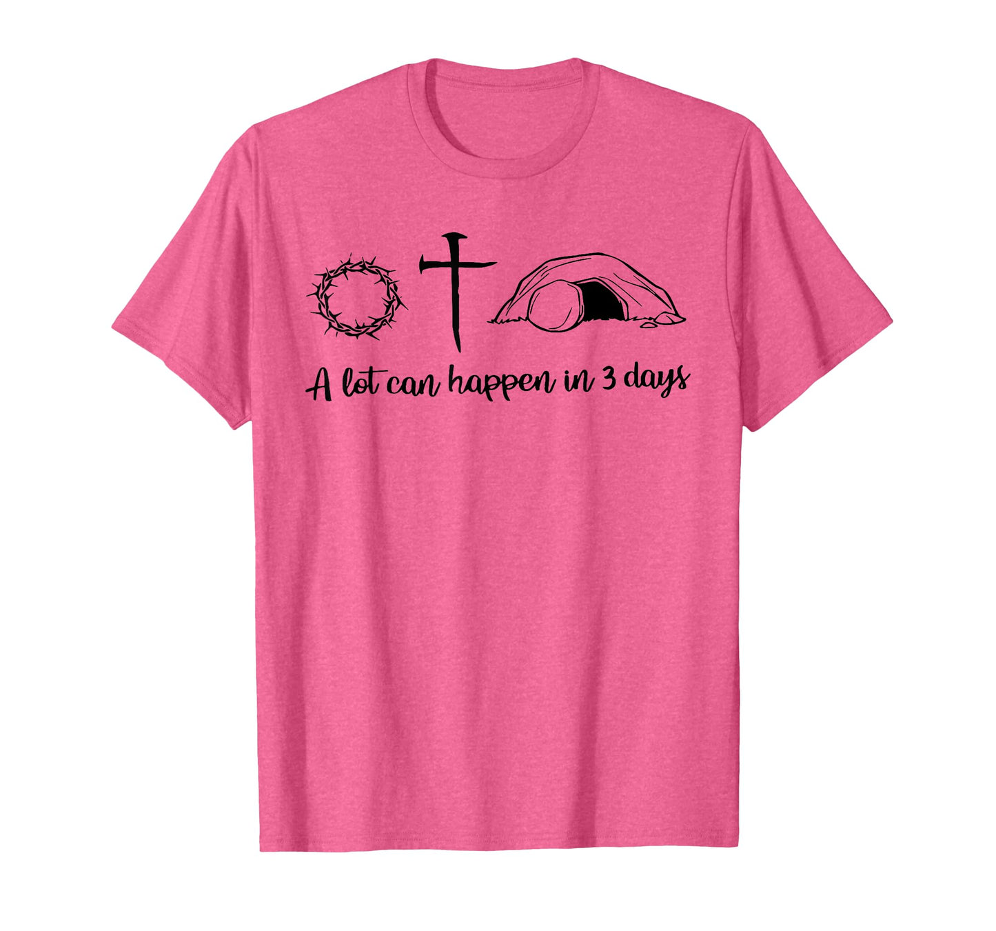A lot can happen in 3 days , Jesus empty tomb, Crown Thorns T-Shirt