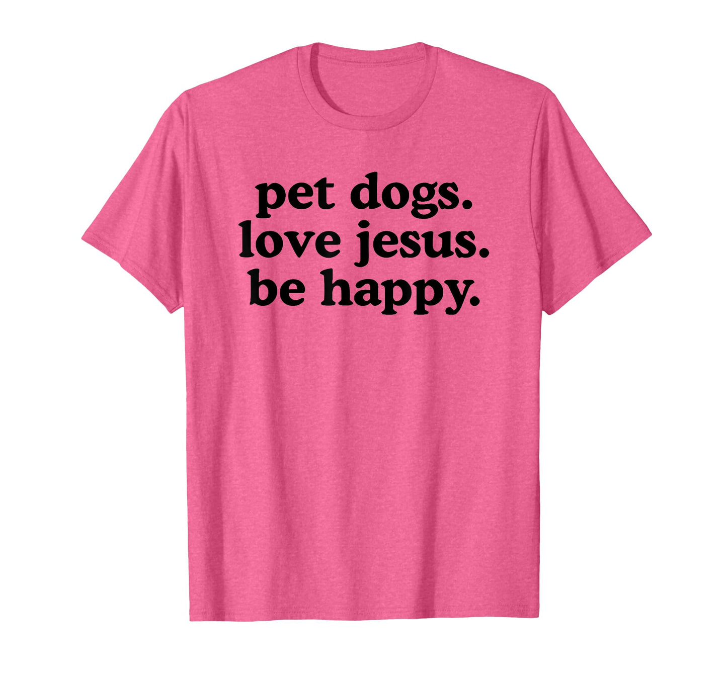 pet Dogs Love Jesus be Happy T-Shirt