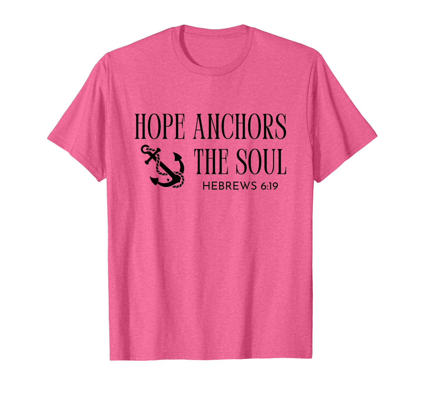 Hope Anchors The Soul Hebrews 6:19 Bible Christian Quote T-Shirt