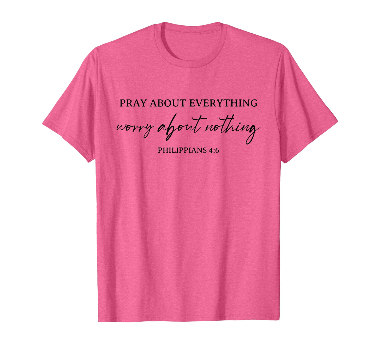Pray About Everything Worry About Nothing Bible Christian T-Shirt