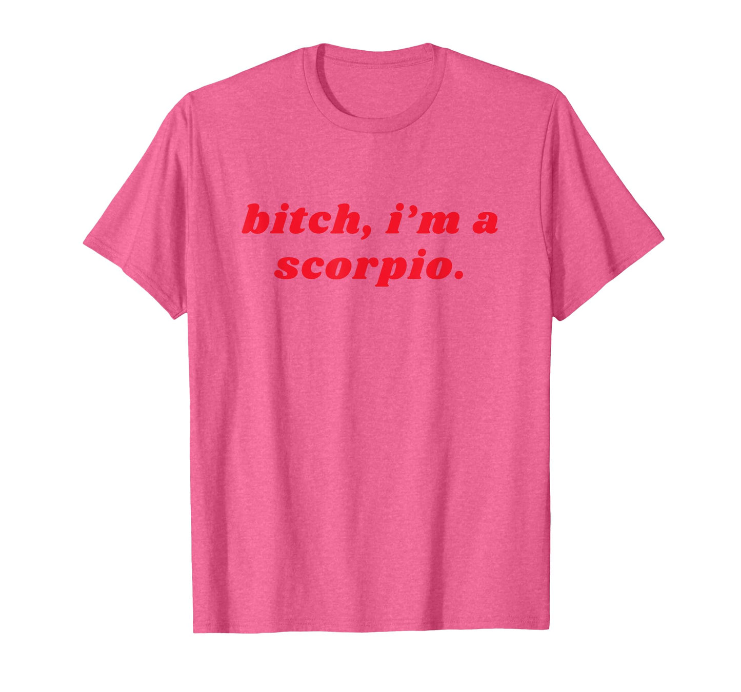 Bitch I'm A Scorpio Funny Zodiac Girls Women T-Shirt