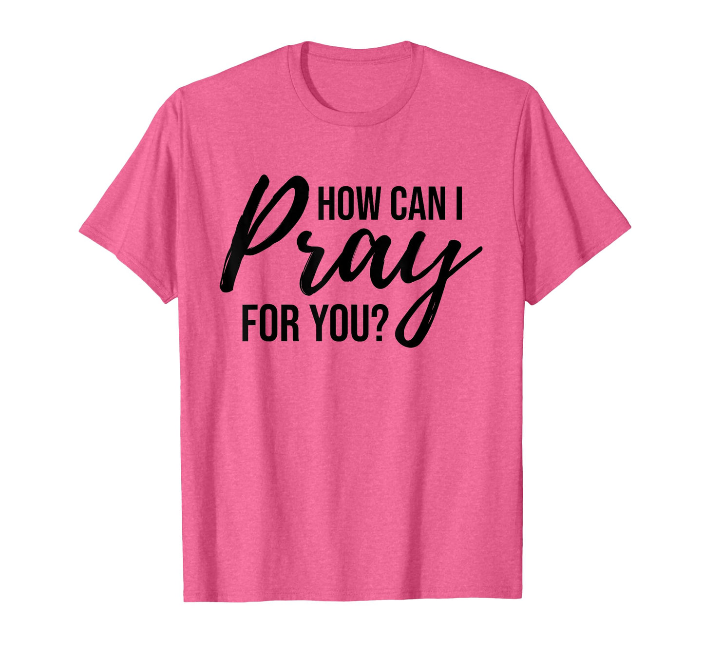 How Can I Pray for You T-Shirt Christian Prayer Gift Shirt T-Shirt