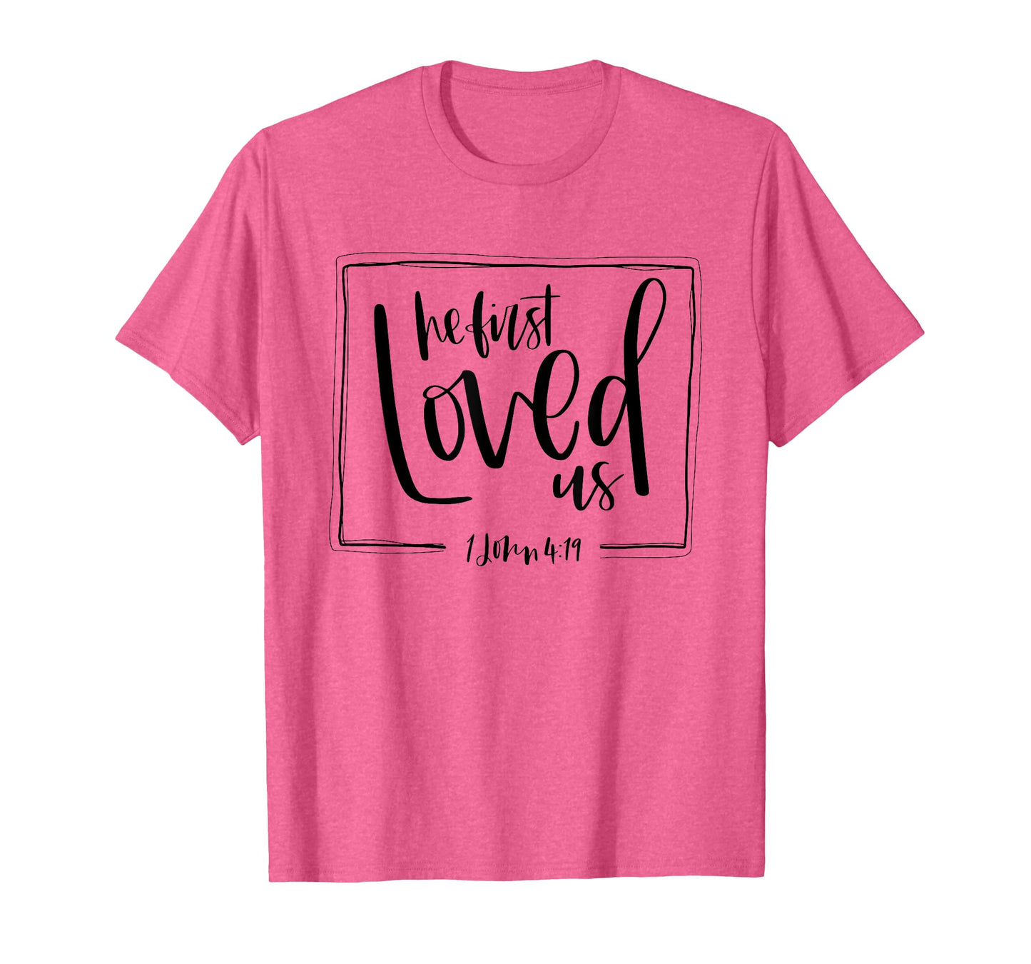 We Love Because He First Loved Us Bible Verse Valentines Day T-Shirt