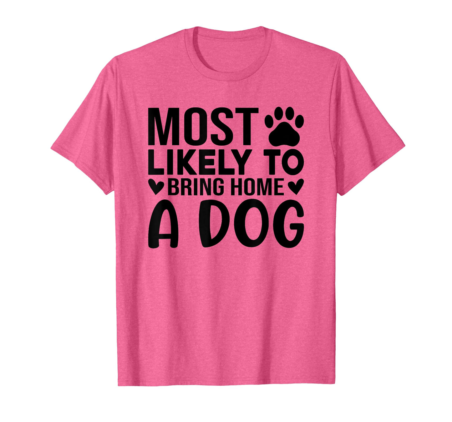 Most Like To Bring Home A Dog Funny Dog Lover Quote Art Men Women T-Shirt