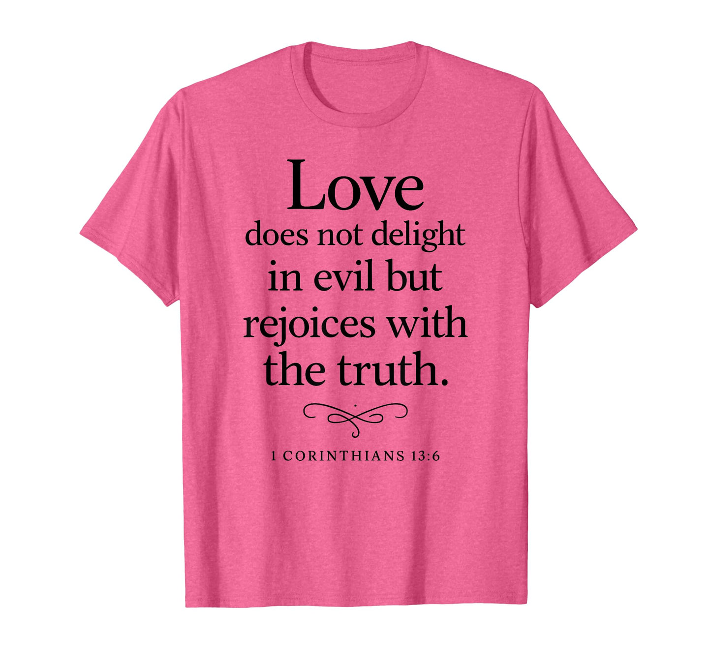 Love Does Not Delight in Evil Bible Verse 1 Corinthians 13:6 T-Shirt