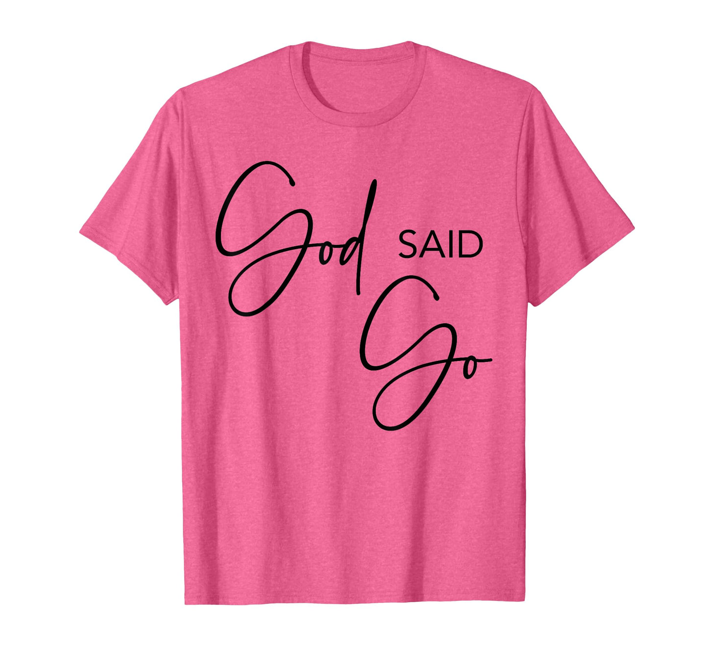 God Said Go, Jesus Christ Religious Christian, Have Faith T-Shirt