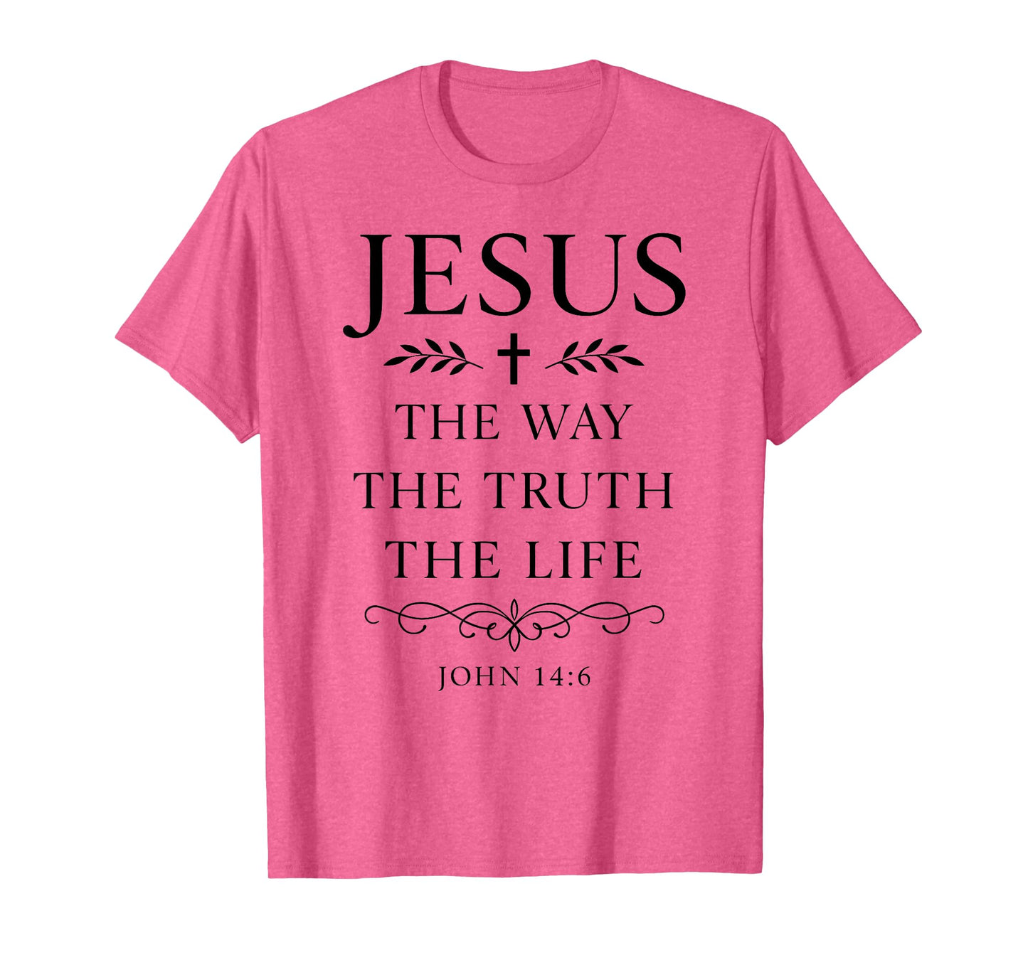 John 14:6 Jesus The Way Truth Life Bible Verse Scripture God T-Shirt