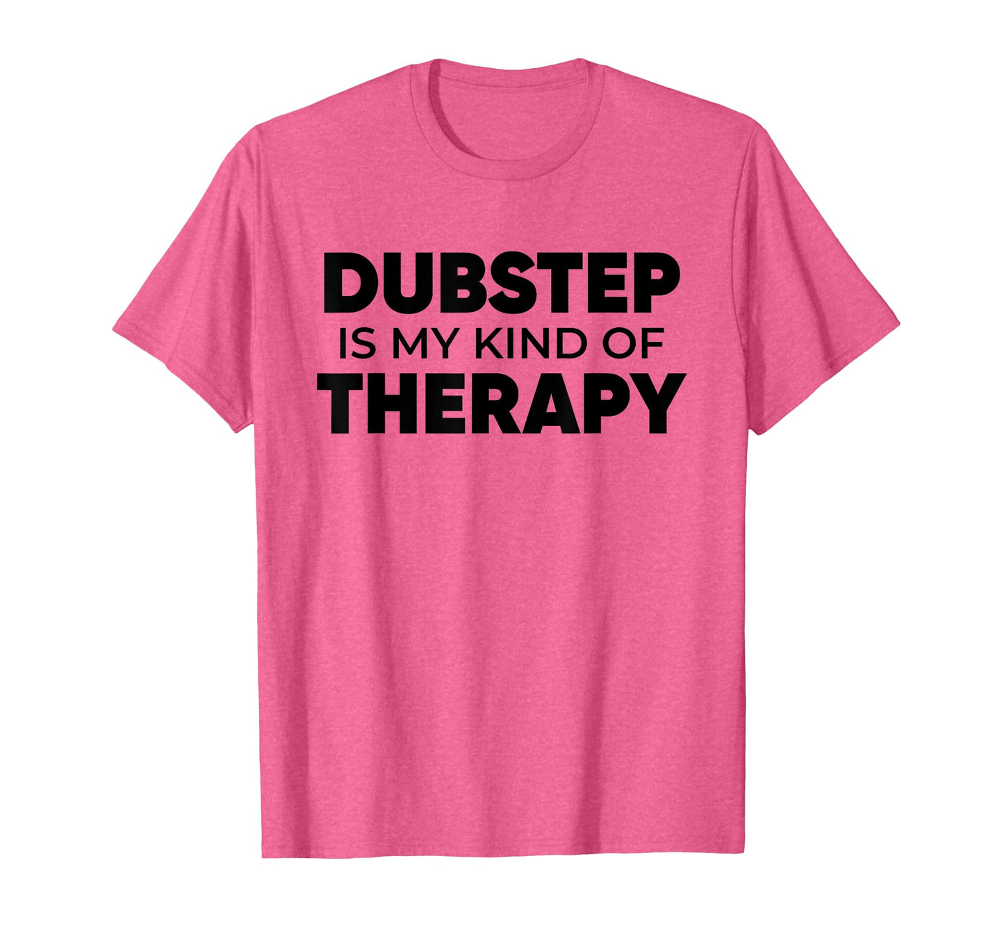 Dubstep Therapy - EDM DJ Quote Basshead Rave T-Shirt