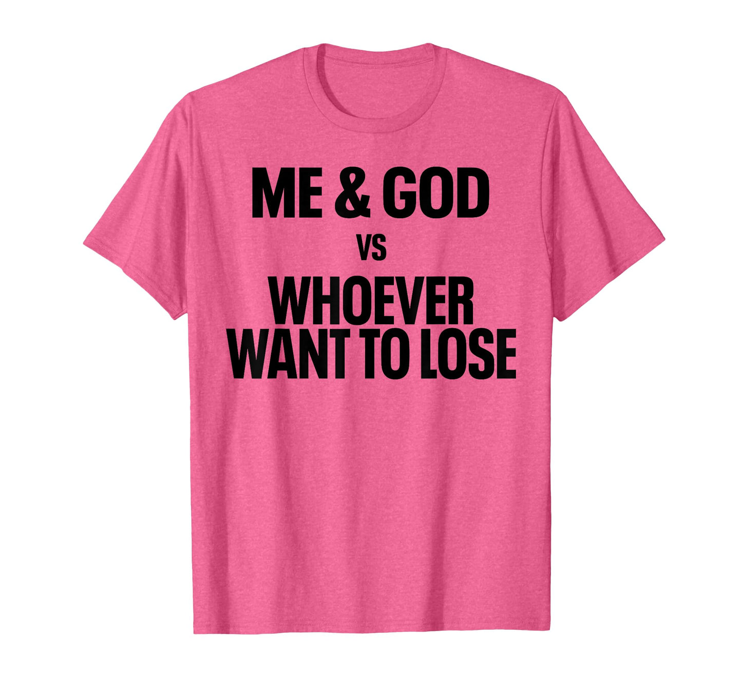 Me And God Vs Whoever Want To Lose T-Shirt