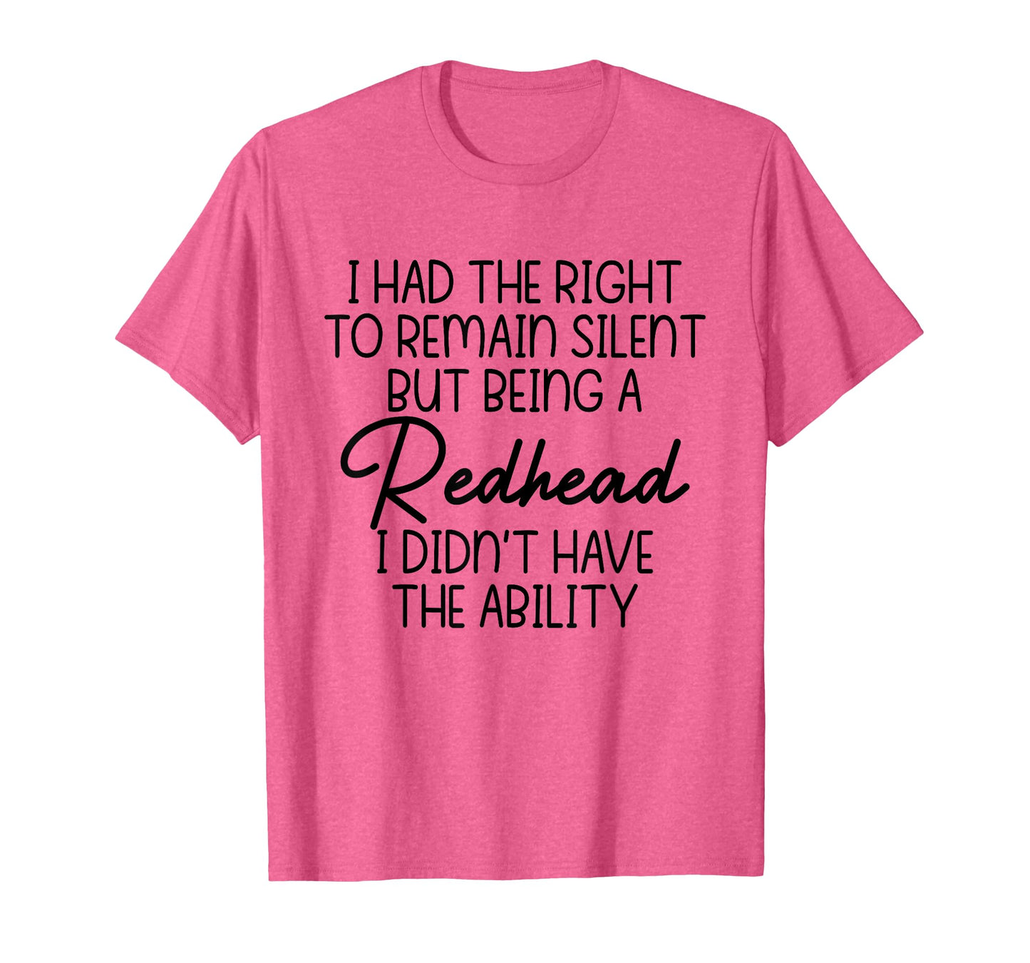 I Had The Right To Remain Silent But Being A Redhead Funny T-Shirt
