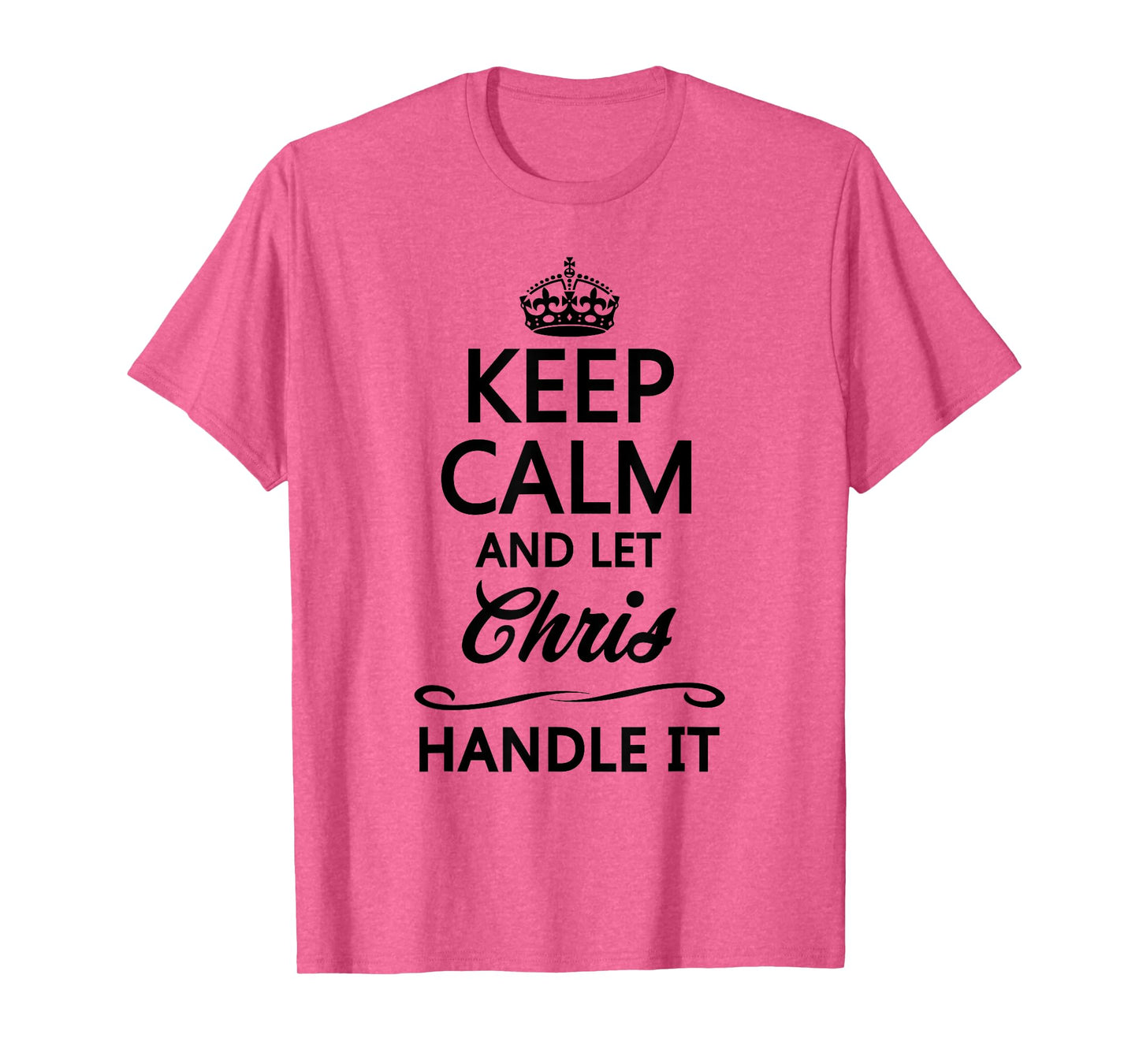 Keep Calm and Let Chris Handle It Funny Name Gift T-Shirt