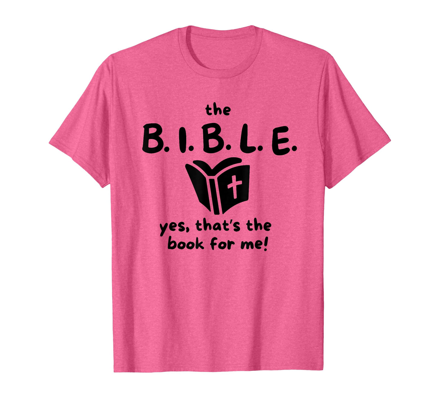 The B.I.B.L.E. yes That's The Book for me! T-Shirt