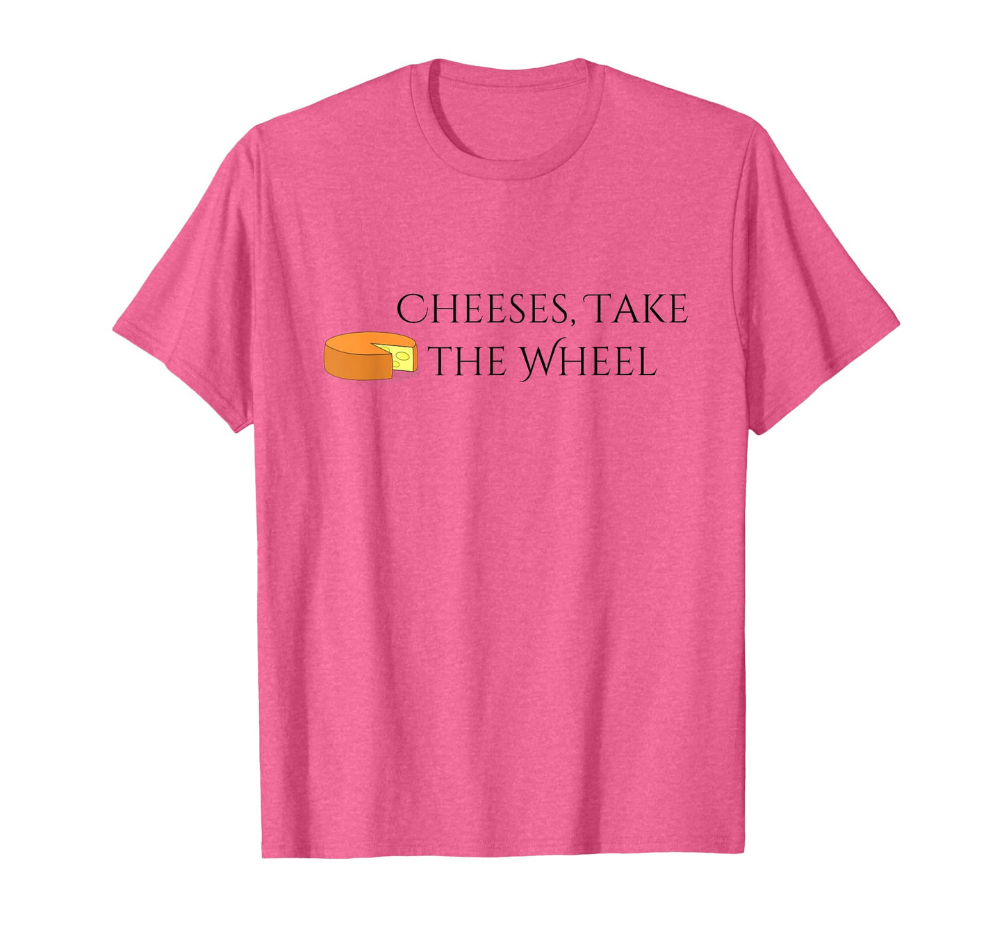 Cheeses Take the Wheel Funny Graphic T-shirt T-Shirt