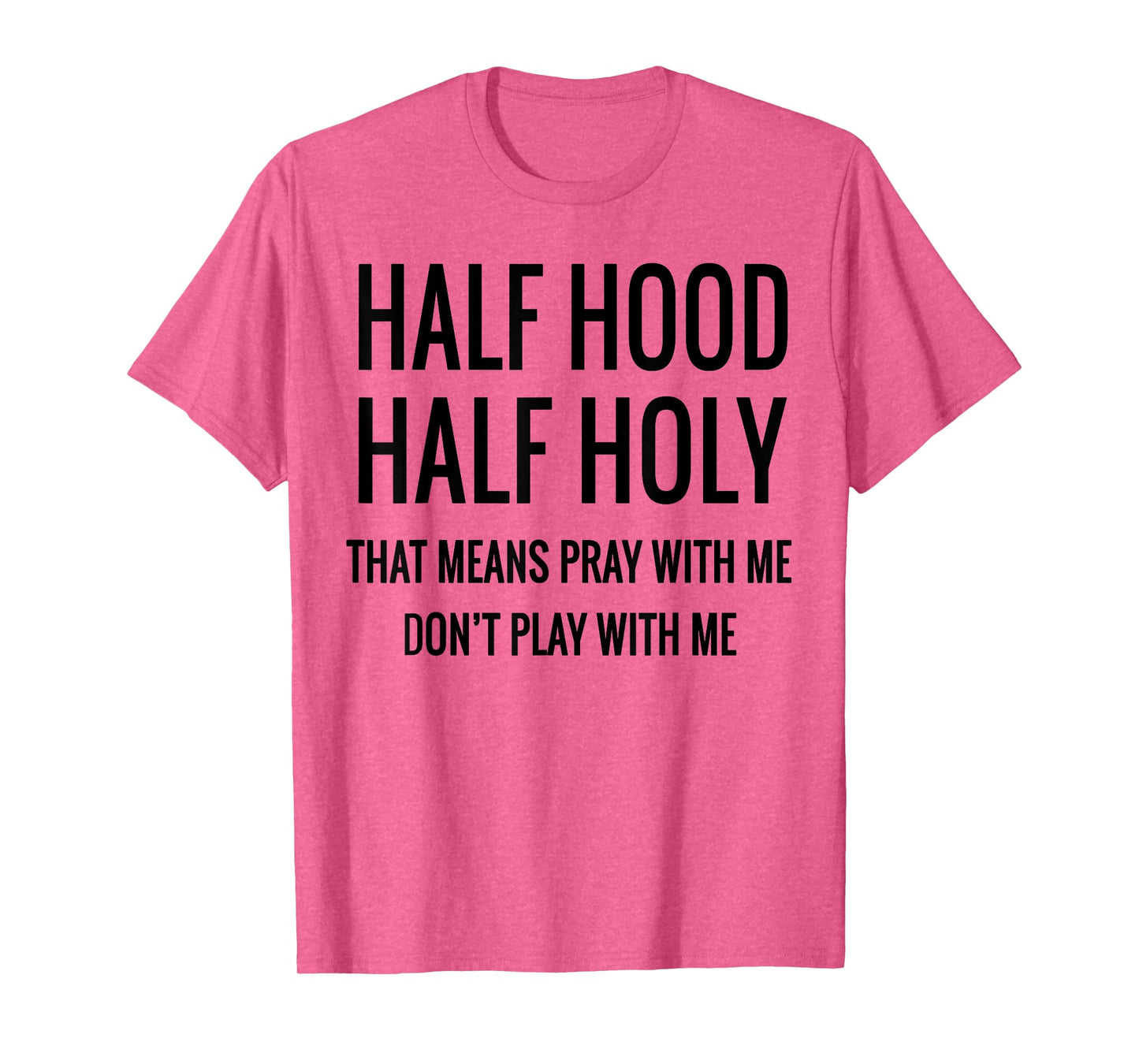 Half Hood Half Holy That Means Pray With Me T-Shirt