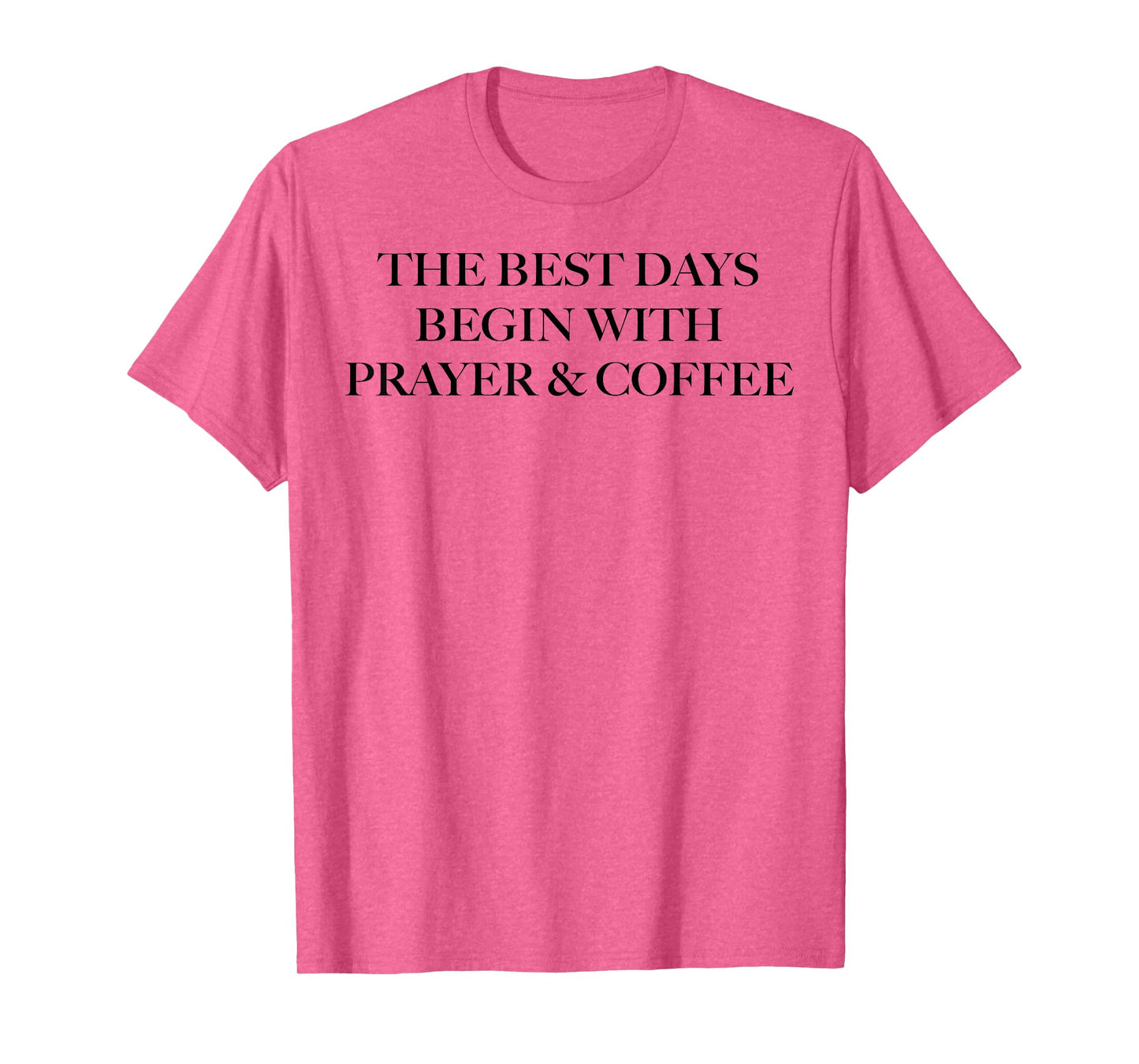The Best Days Begin With Prayer And Coffee T-Shirt