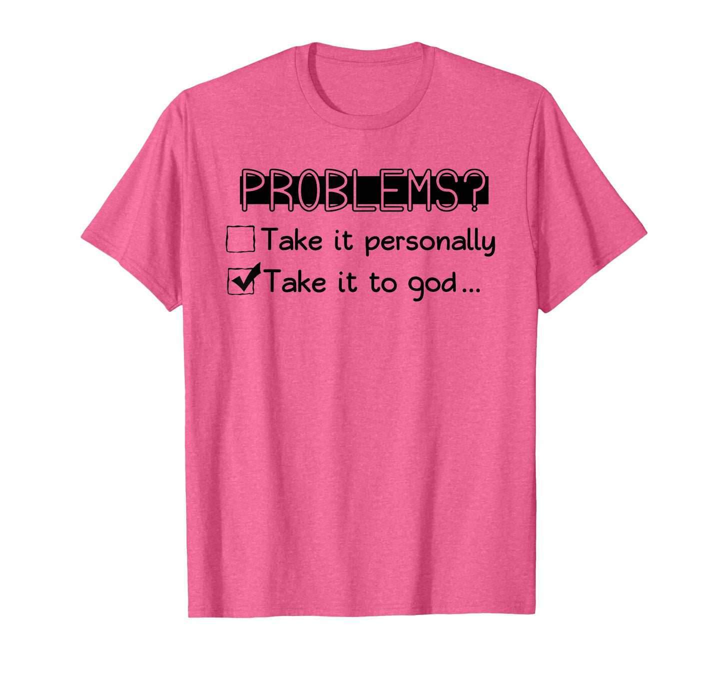 Problems? Take it Personally Take it to GOD... Funny Design T-Shirt