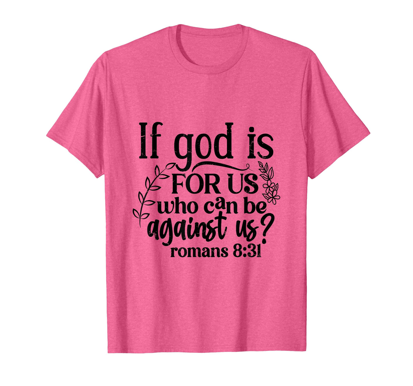 If God Is For Us, Who Can Be Against Us - Romans 8:31 T-Shirt