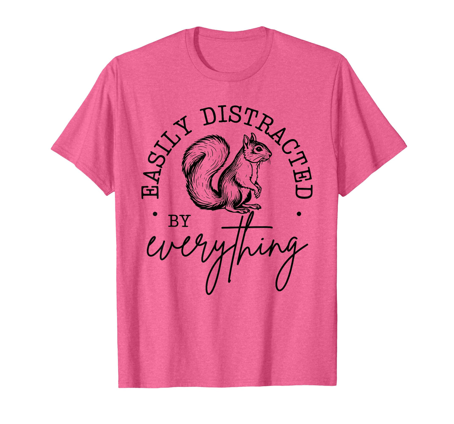 Easily Distracted by Everything Funny design T-Shirt