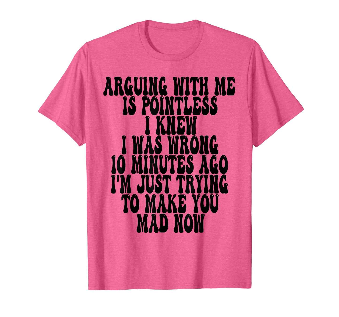 Arguing With Me Is Pointless I Knew I Was Wrong 10 Minutes T-Shirt