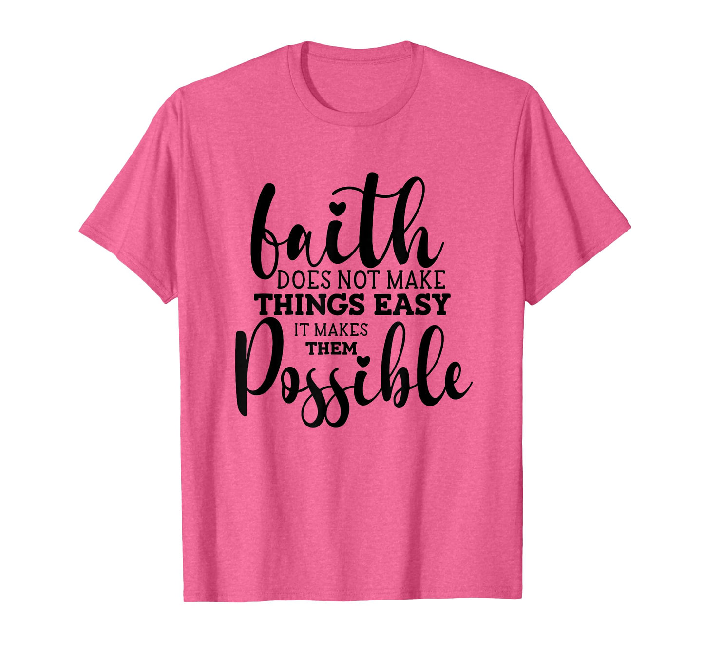 Faith Does Not Make Things Easy It Makes Them Possible T-Shirt